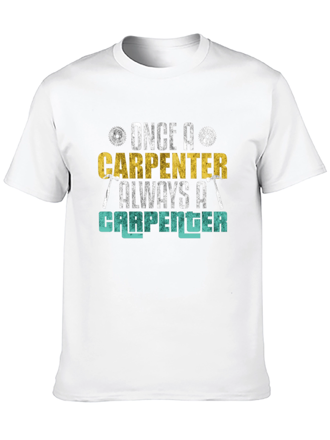 Carpenter T-Shirt - Once a Carpenter Always a Carpenter