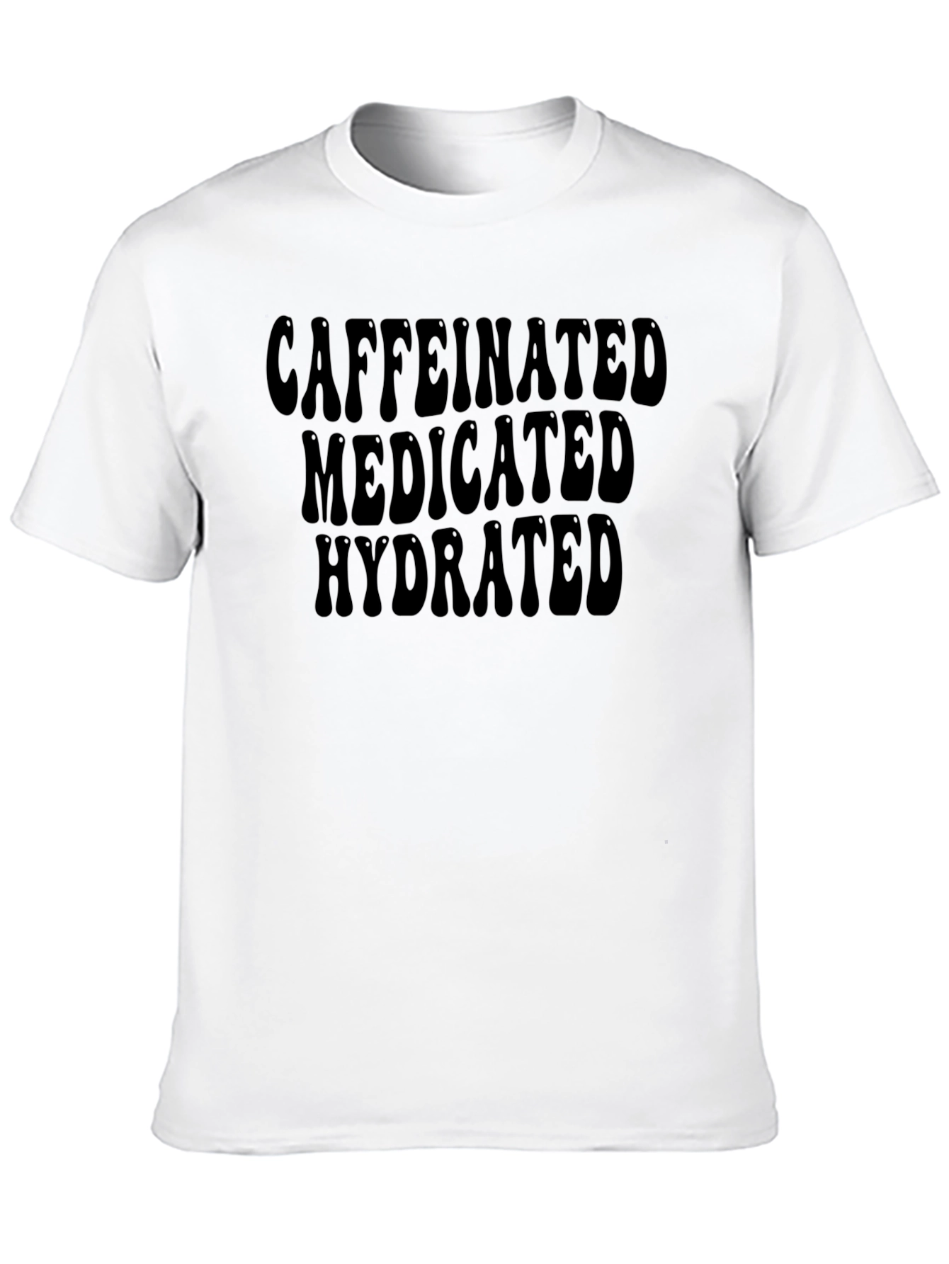 Caffeinated Medicated Hydrated T-Shirt