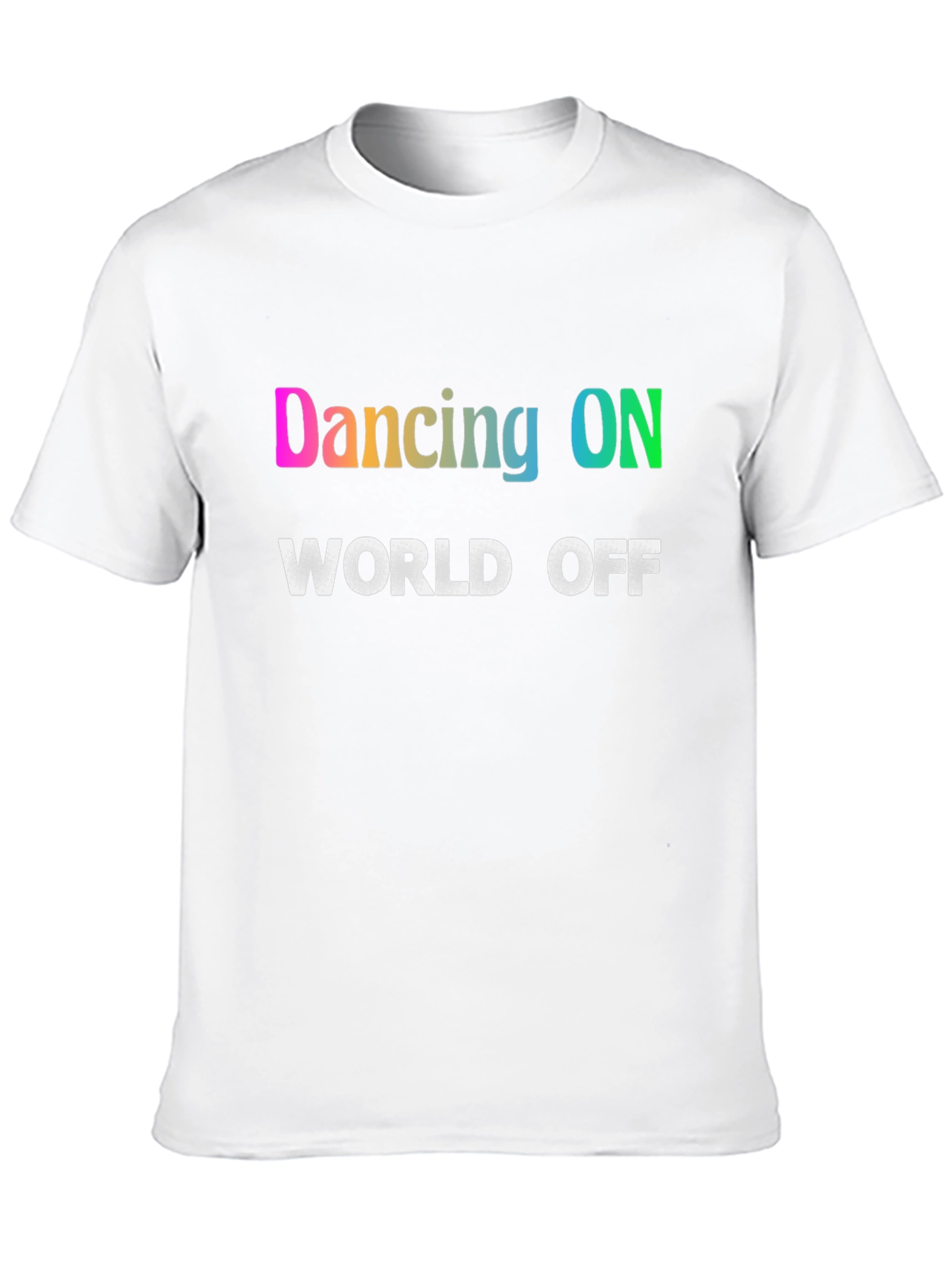 Dancing ON World OFF T-Shirt