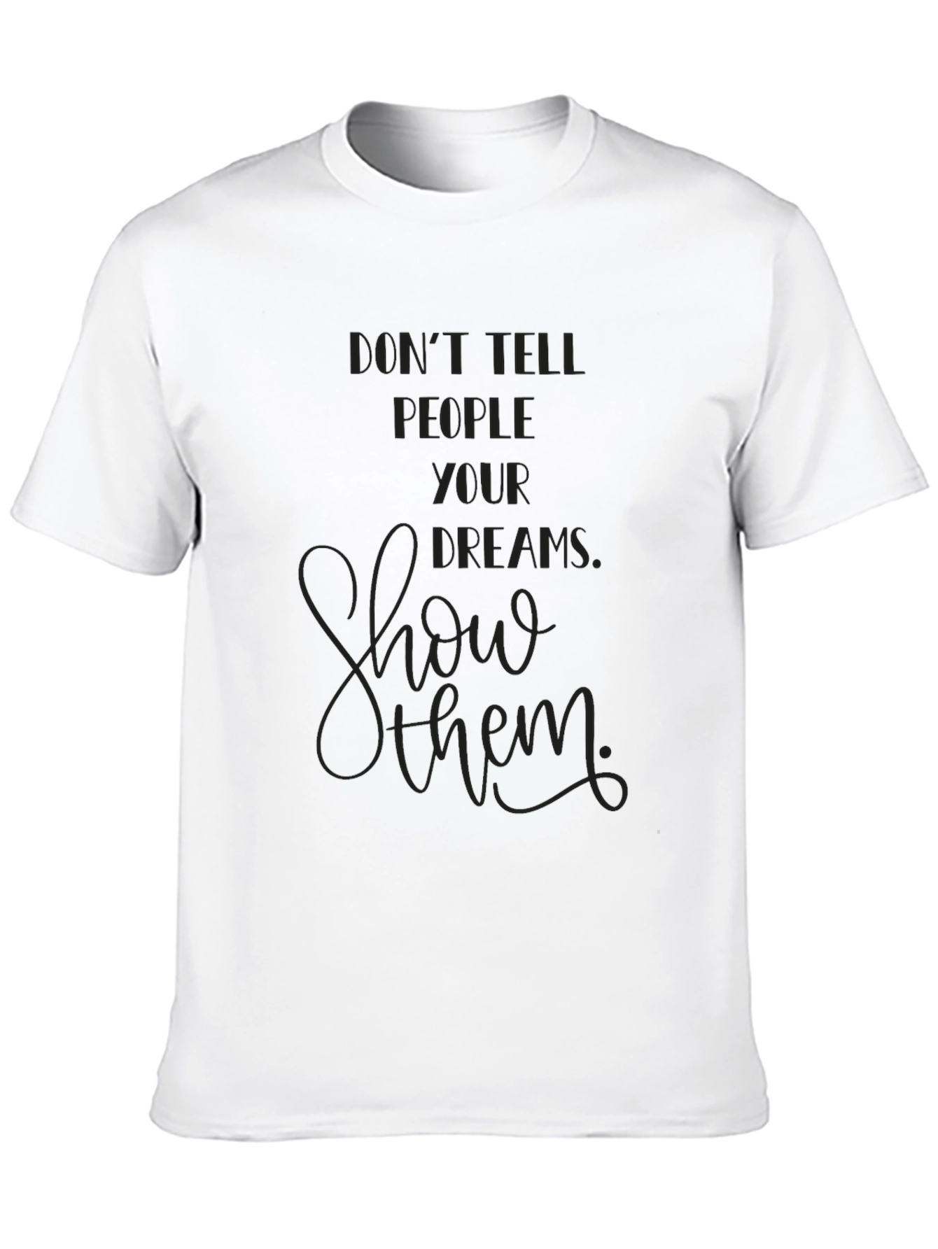 Inspirational Graphic Tee - Show Your Dreams