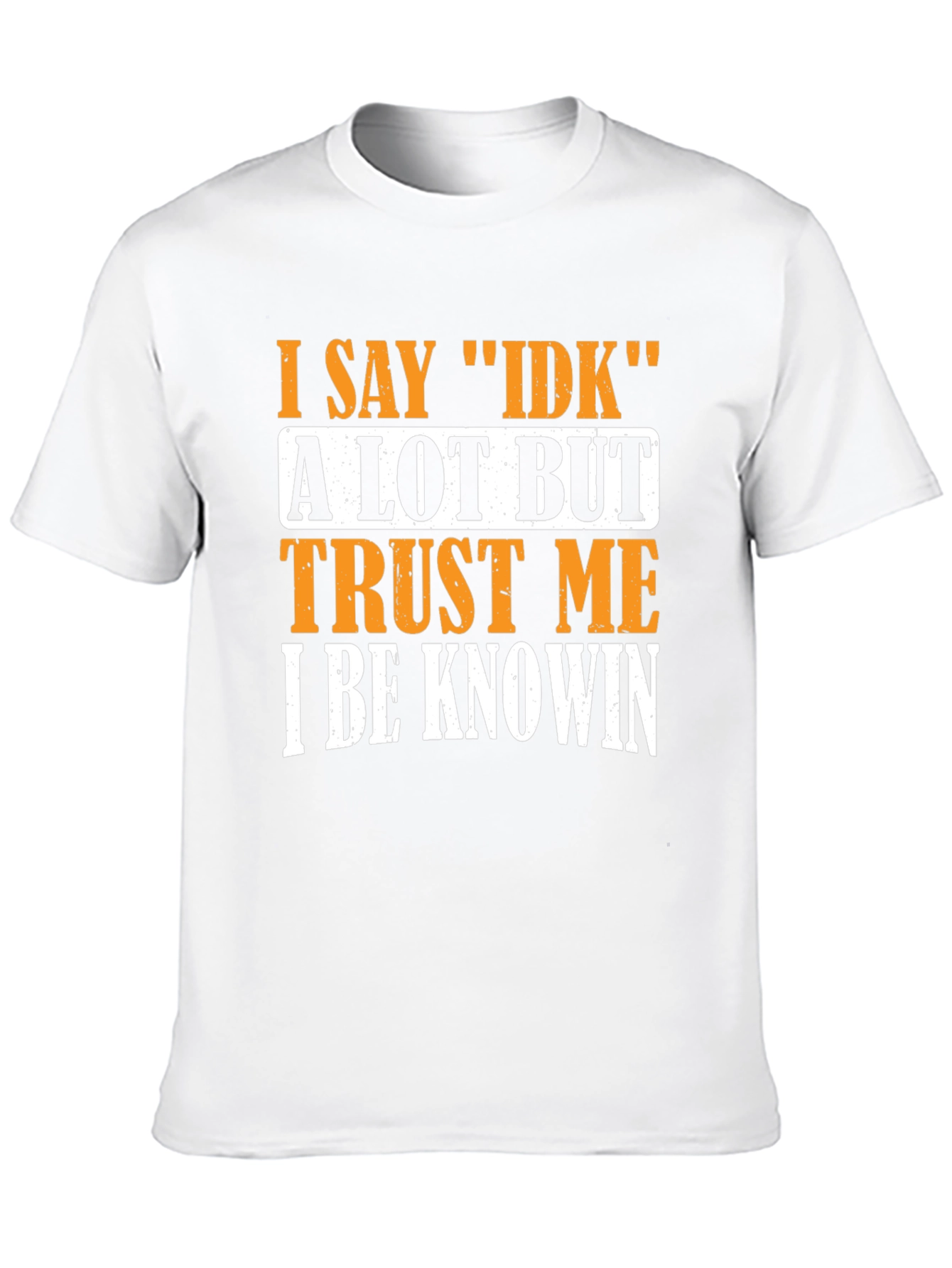 I Say IDK T-Shirt - Funny Sarcastic Graphic Tee