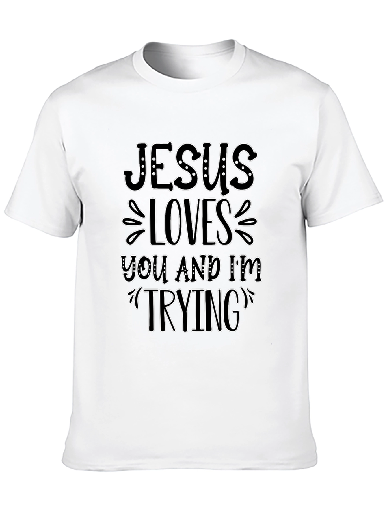 Jesus Loves You and Im Trying T-Shirt