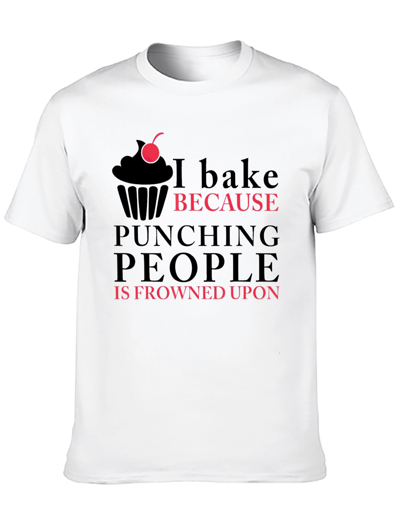 I Bake Because Punching People is Frowned Upon T-Shirt