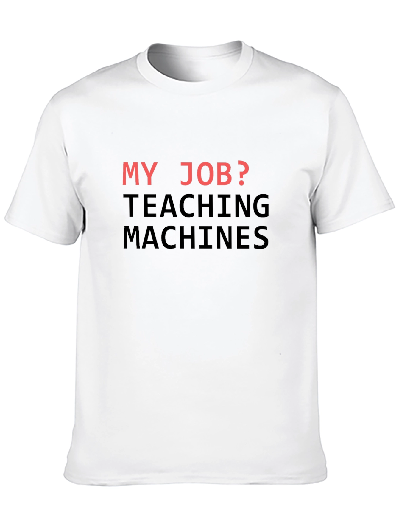 My Job? Teaching Machines T-Shirt - Black Cotton Tee