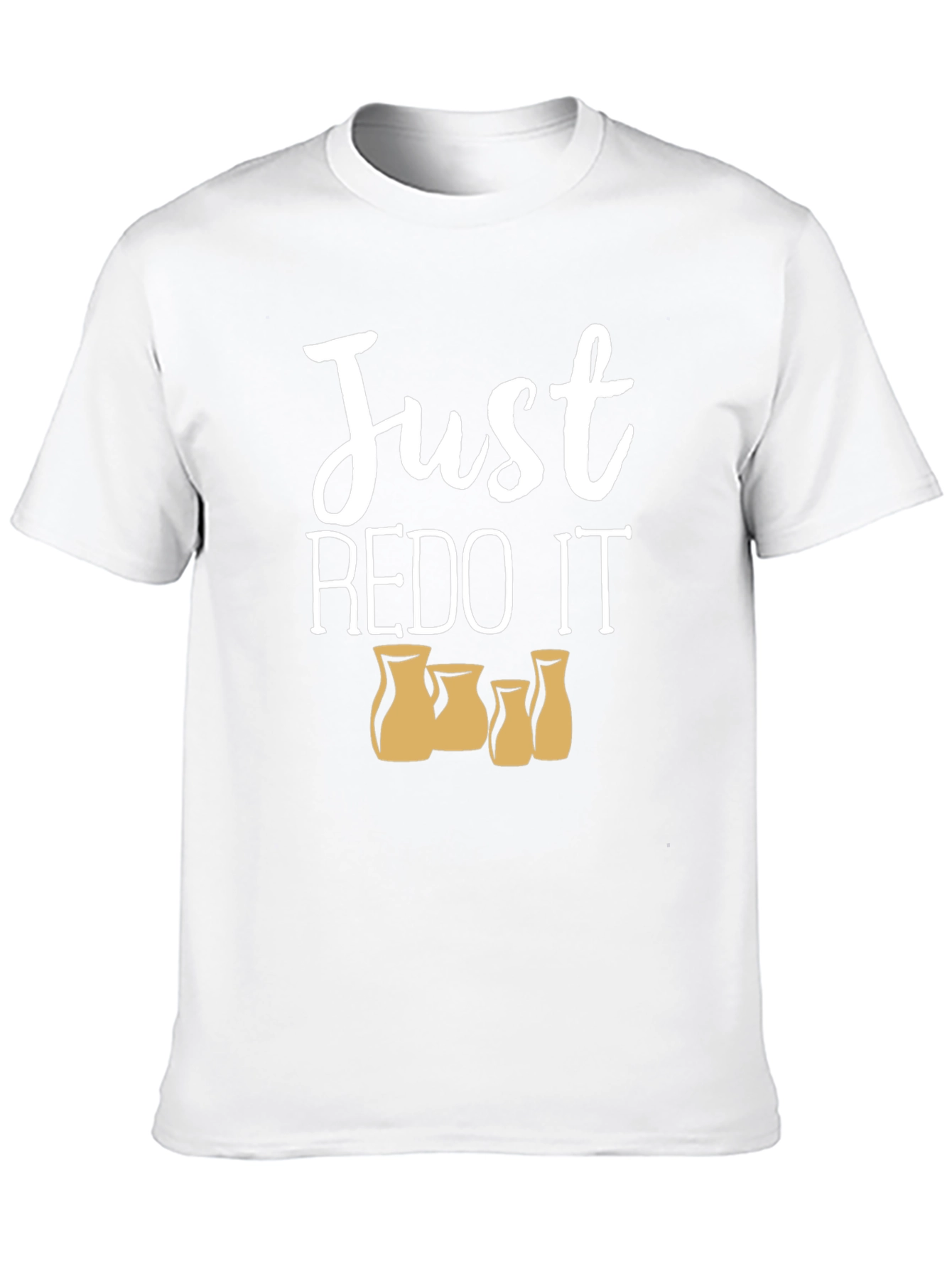 Just REDO IT T-Shirt - Funny Pottery Shirt