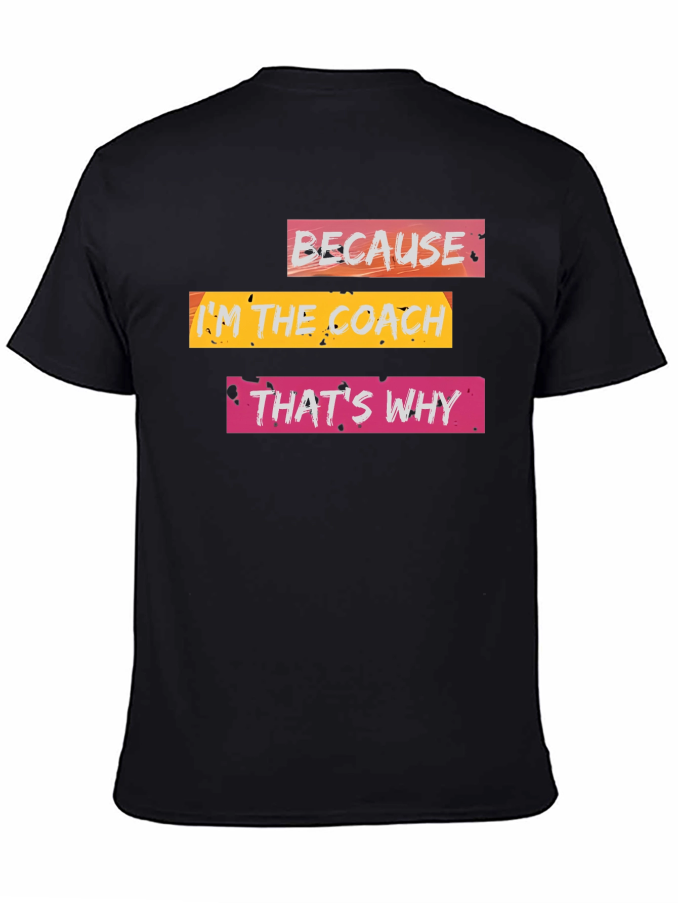 Because Im the Coach T-Shirt