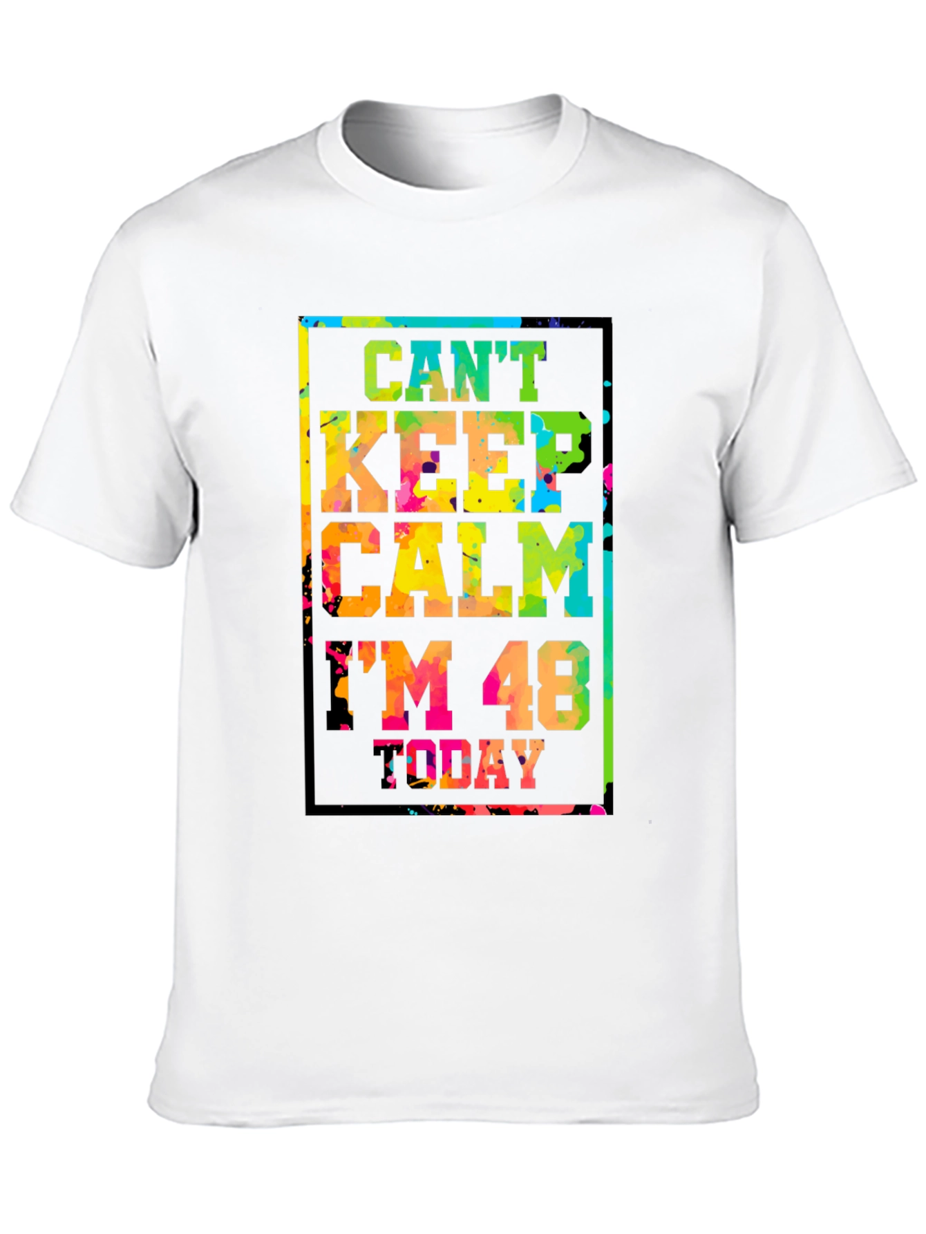 Cant Keep Calm Im 48 Today T-Shirt