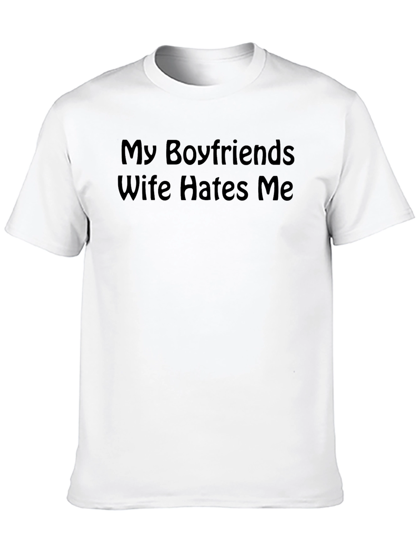 My Boyfriends Wife Hates Me T-Shirt