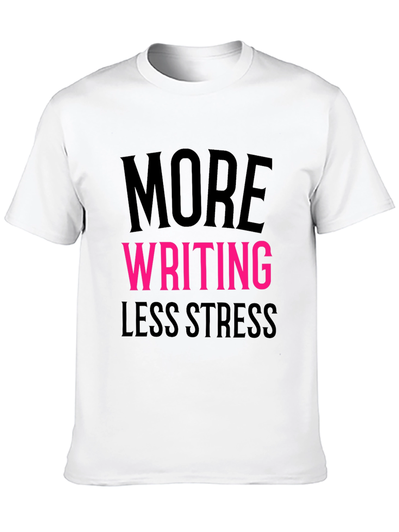 More Writing Less Stress T-Shirt