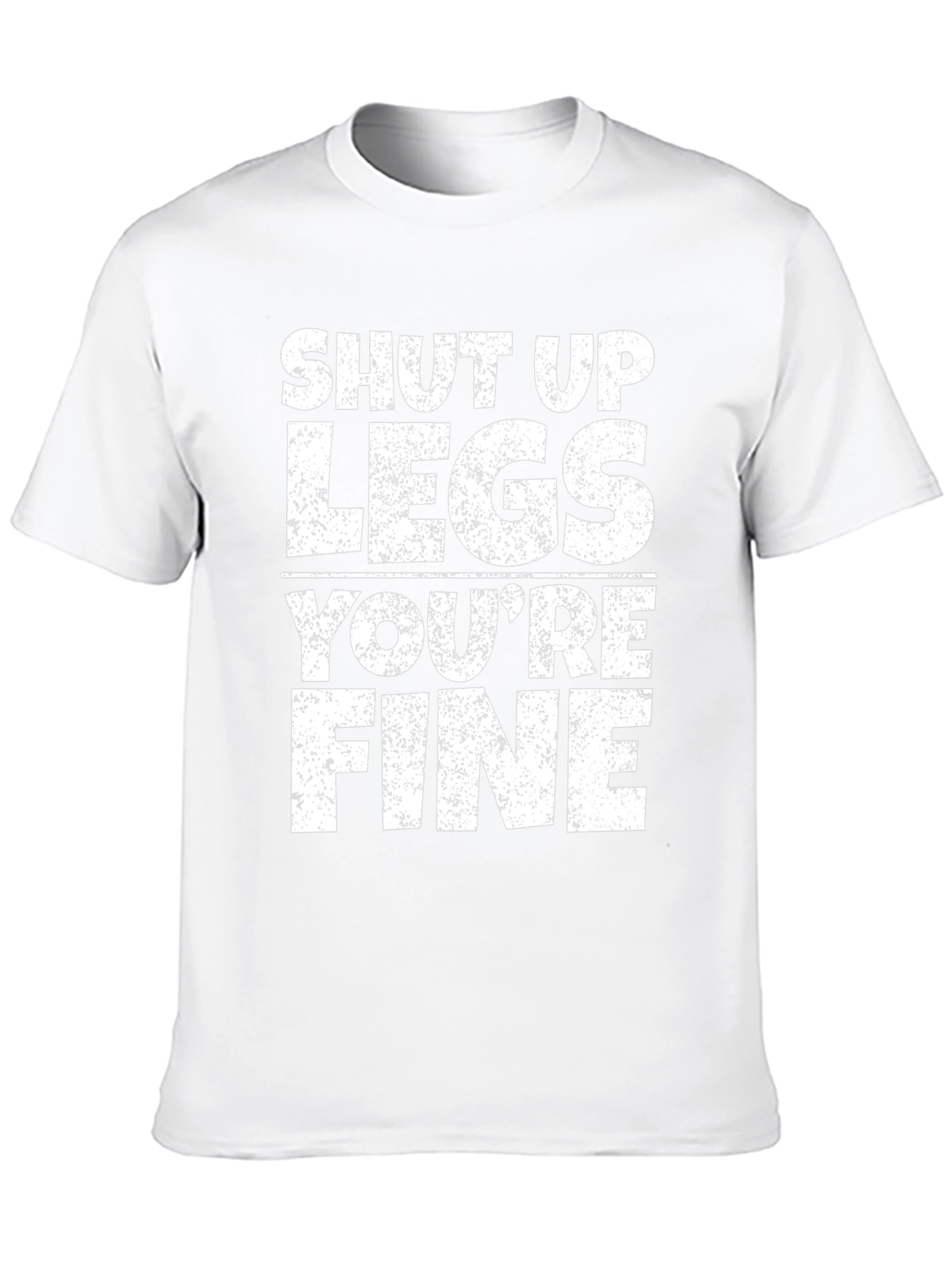 Shut Up Legs Youre Fine Gym Workout T-Shirt