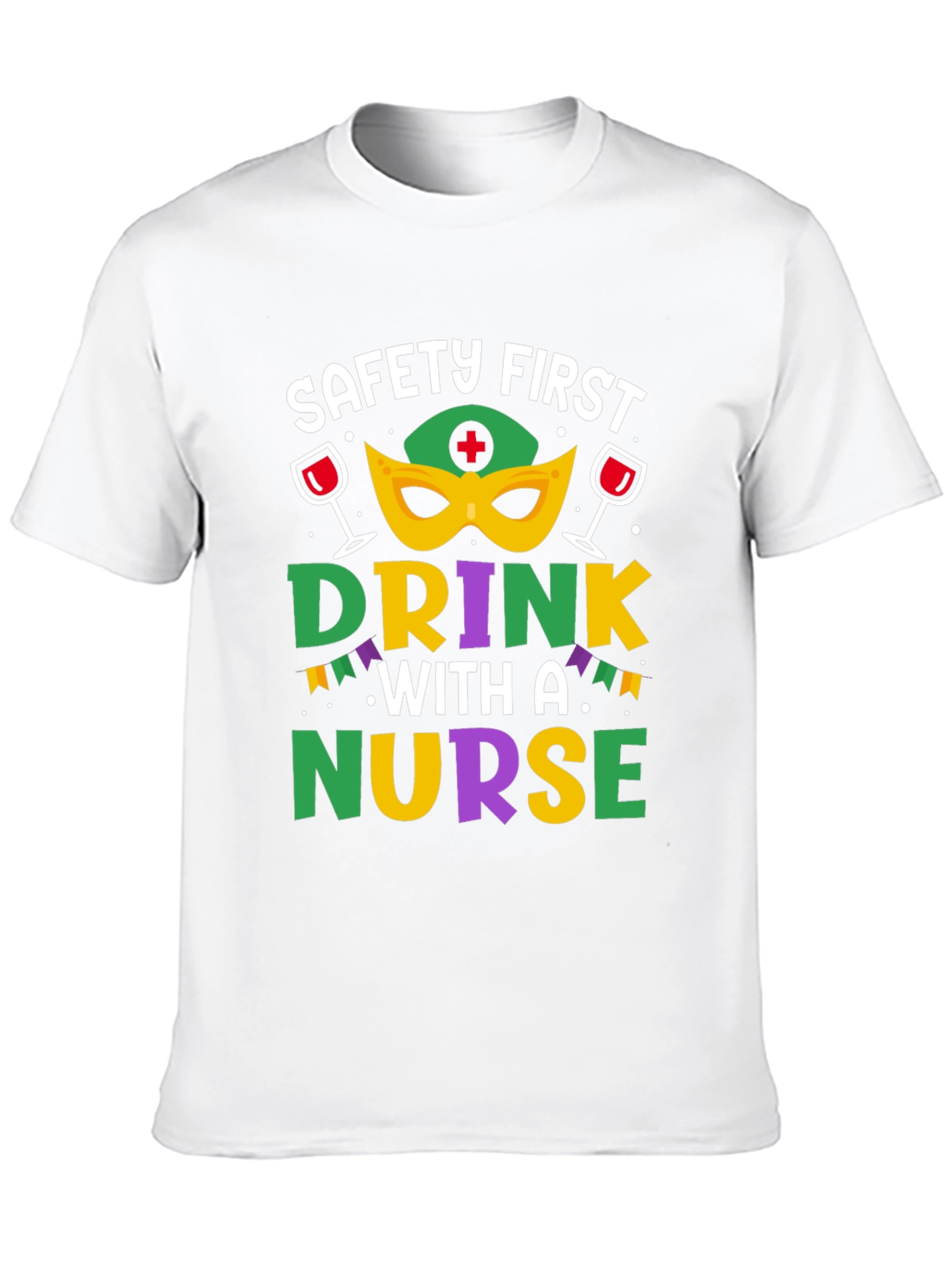 Safety First Drink With A Nurse T-Shirt