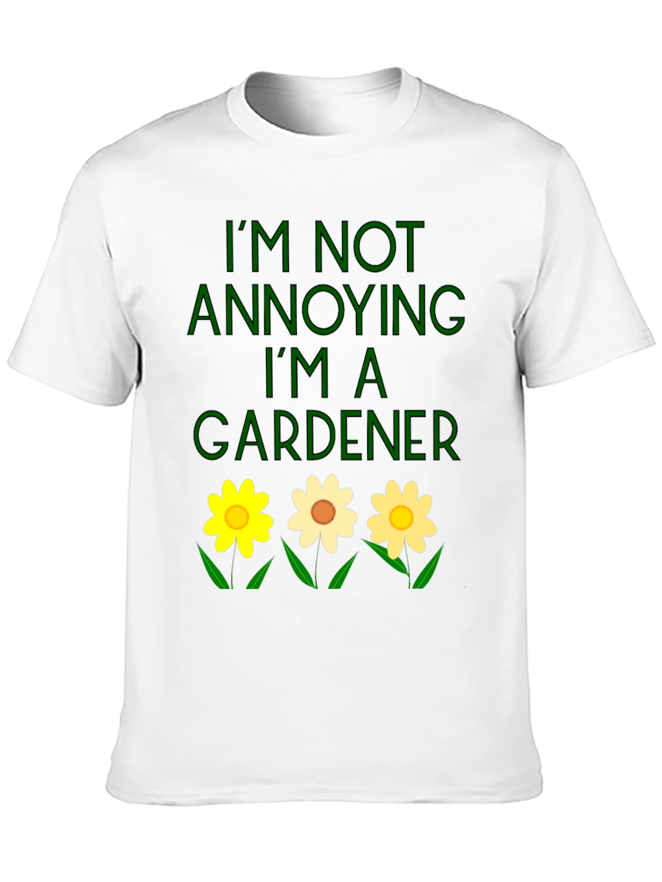 Gardener T-Shirt - Im Not Annoying Funny Garden Shirt