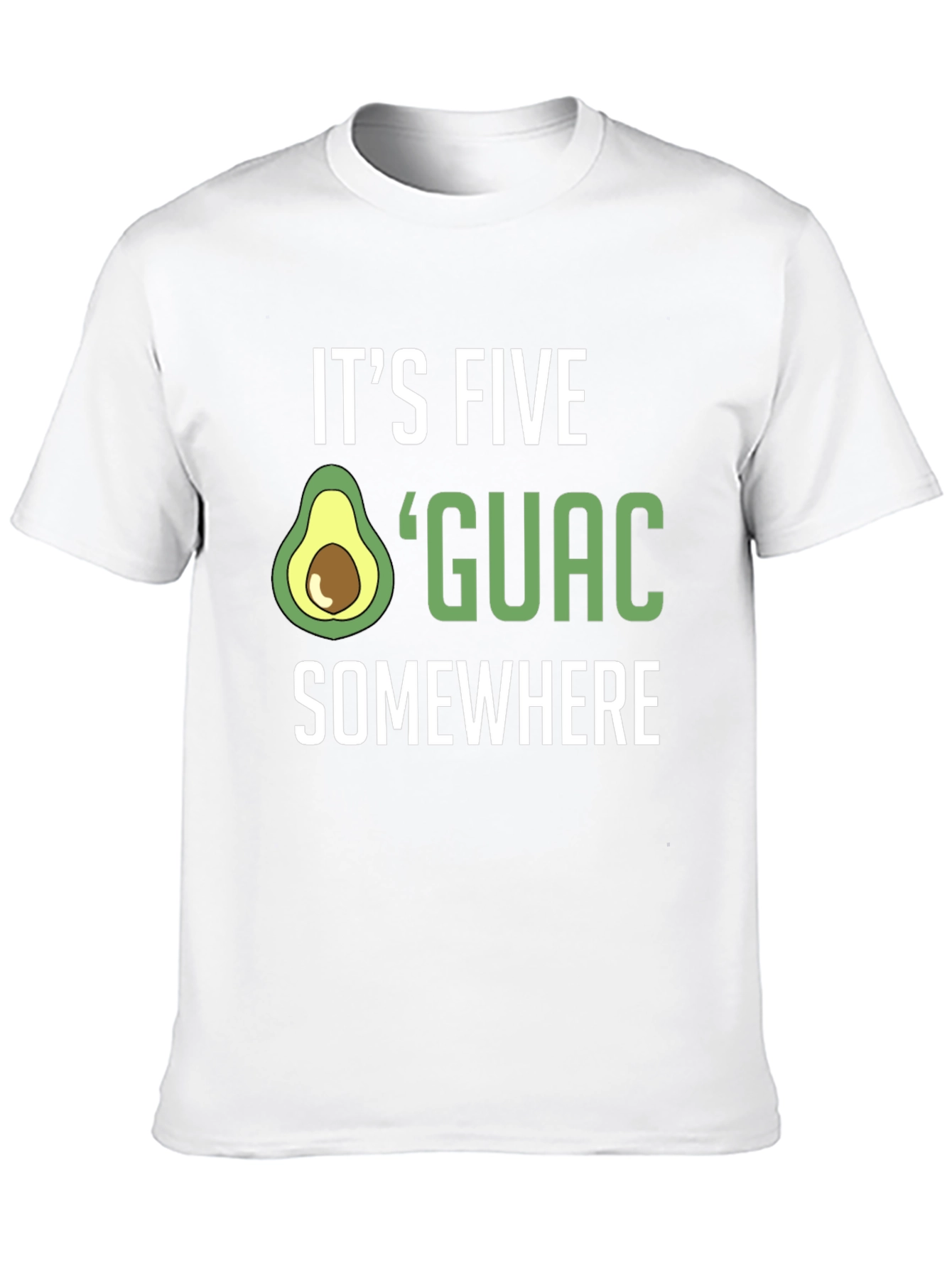 Its Five Guac Somewhere T-Shirt