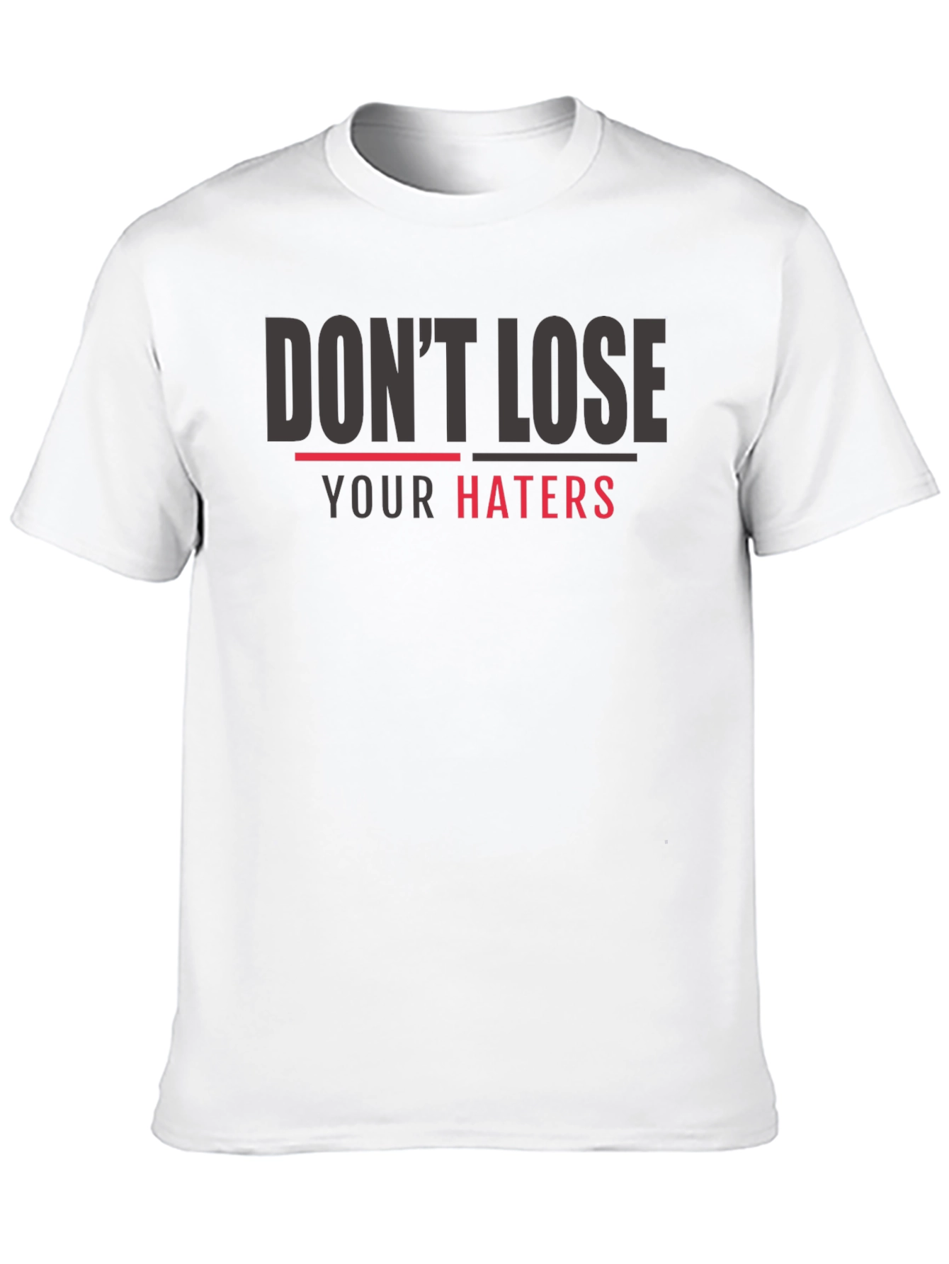 Dont Lose Your Haters Graphic Print T-Shirt