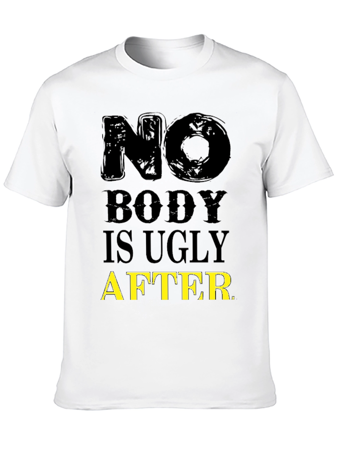 Funny No Body is Ugly After T-Shirt