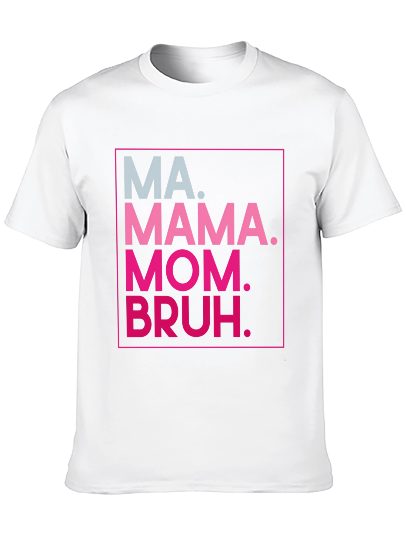 MA. MAMA. MOM. BRUH. Funny Graphic Tee