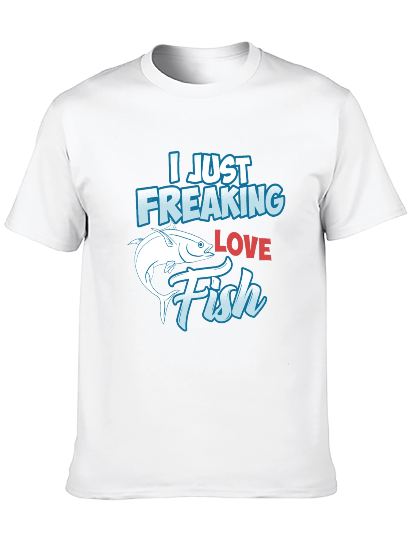 Funny Fishing T-Shirt: I Just Freaking Love Fish
