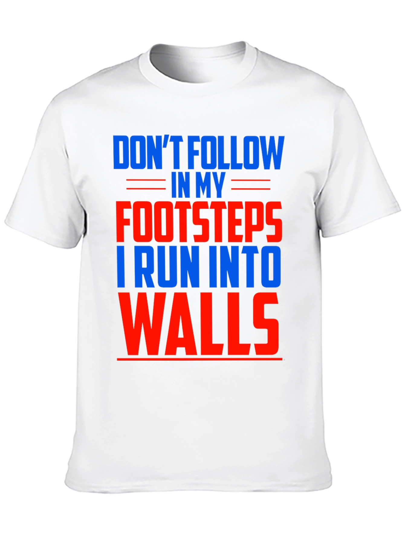 Funny Dont Follow Footsteps Run Into Walls T-Shirt