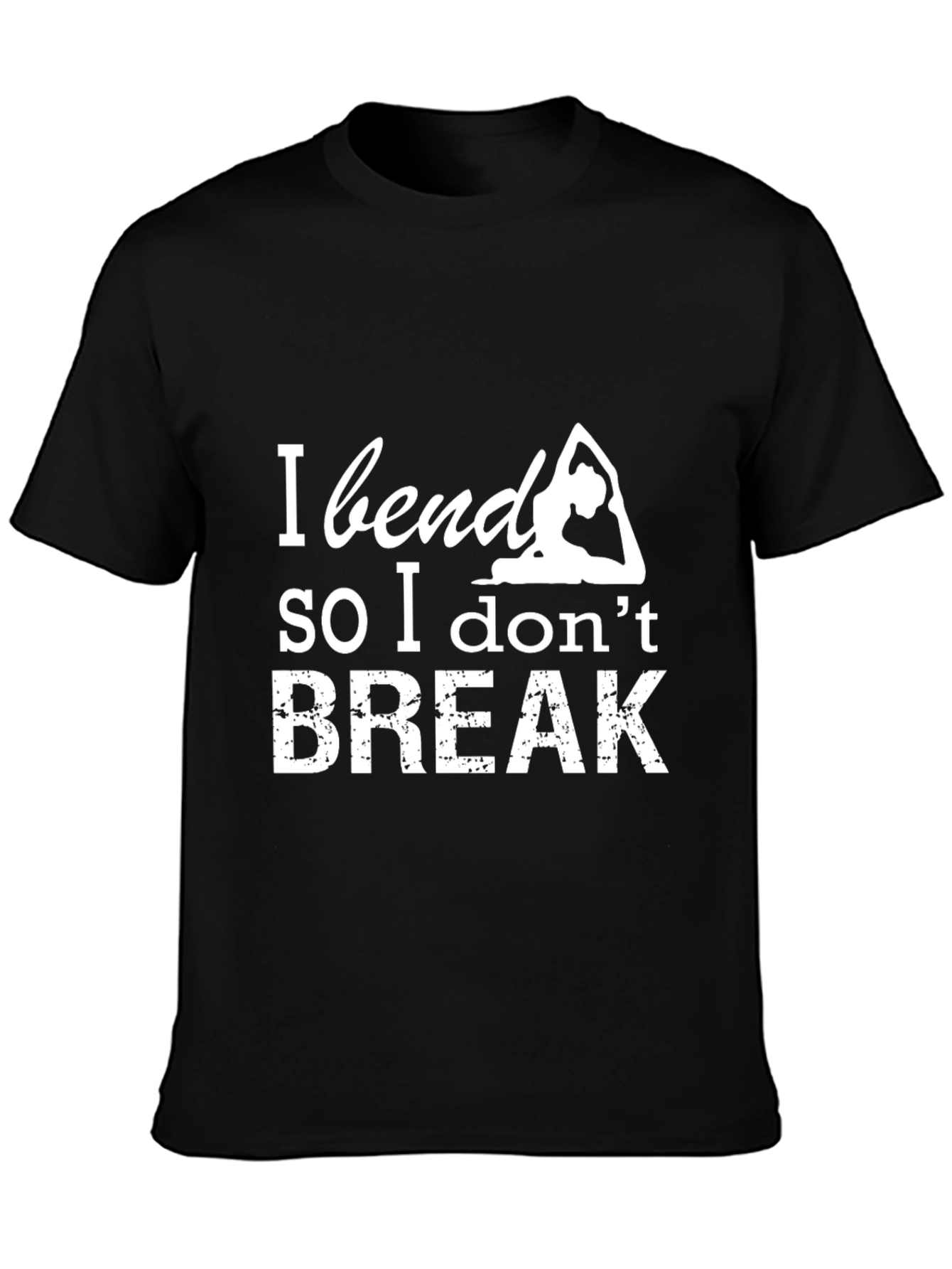 Yoga Saying T-Shirt: I Bend So I Dont Break