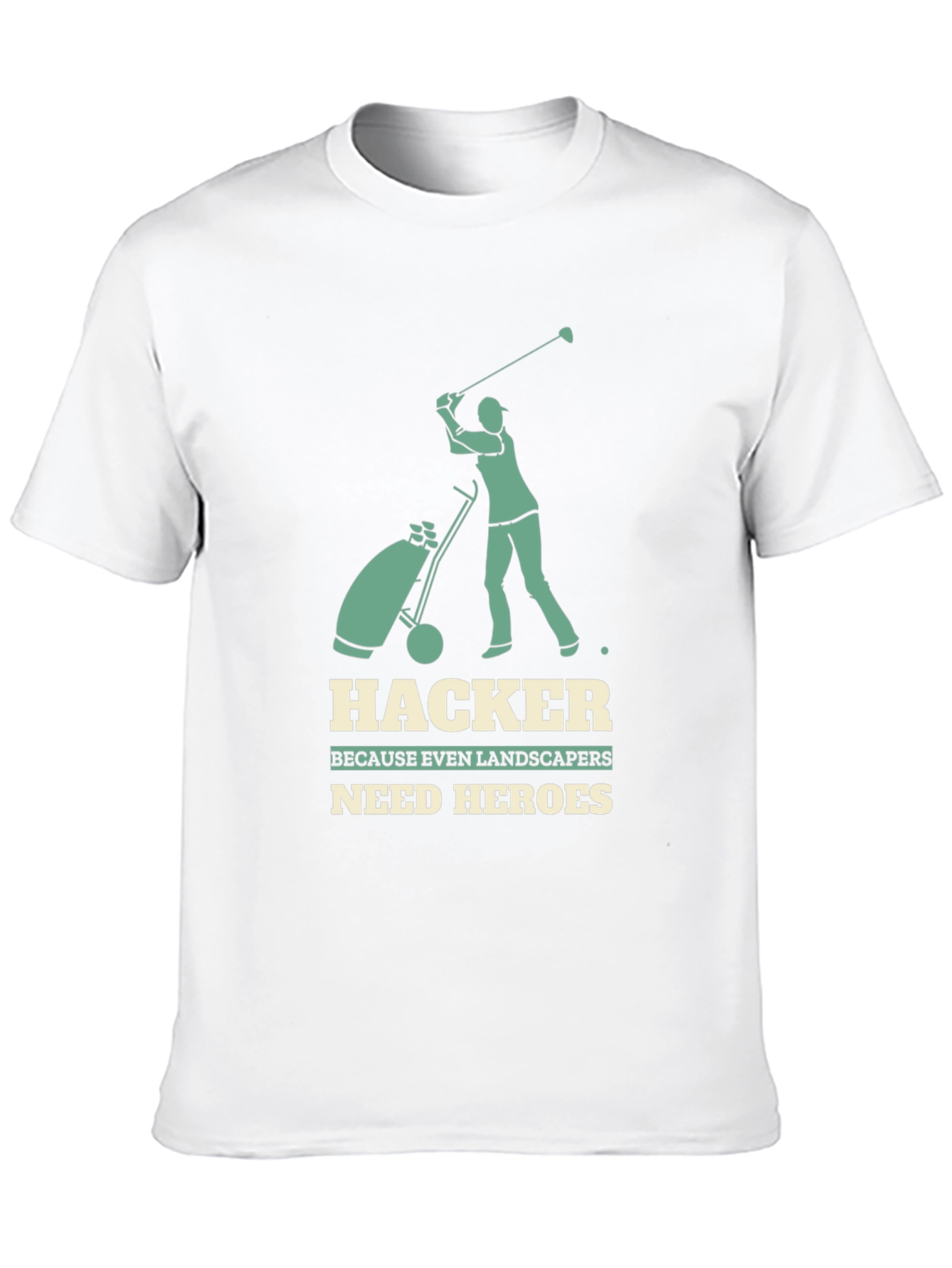 Hacker Golf T-Shirt: Landscapers Need Heroes