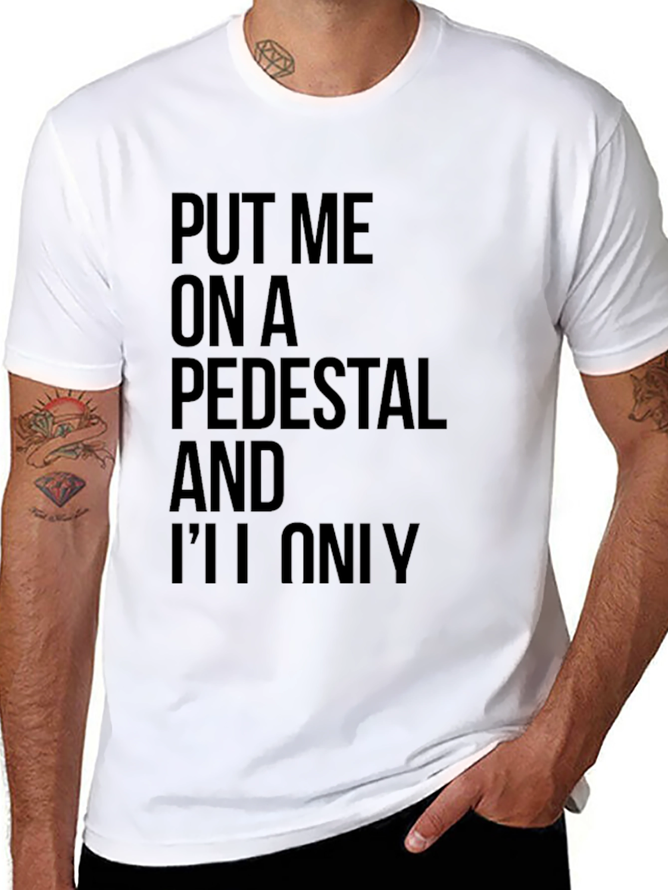 Sarcastic Graphic Tee: Put Me On a Pedestal