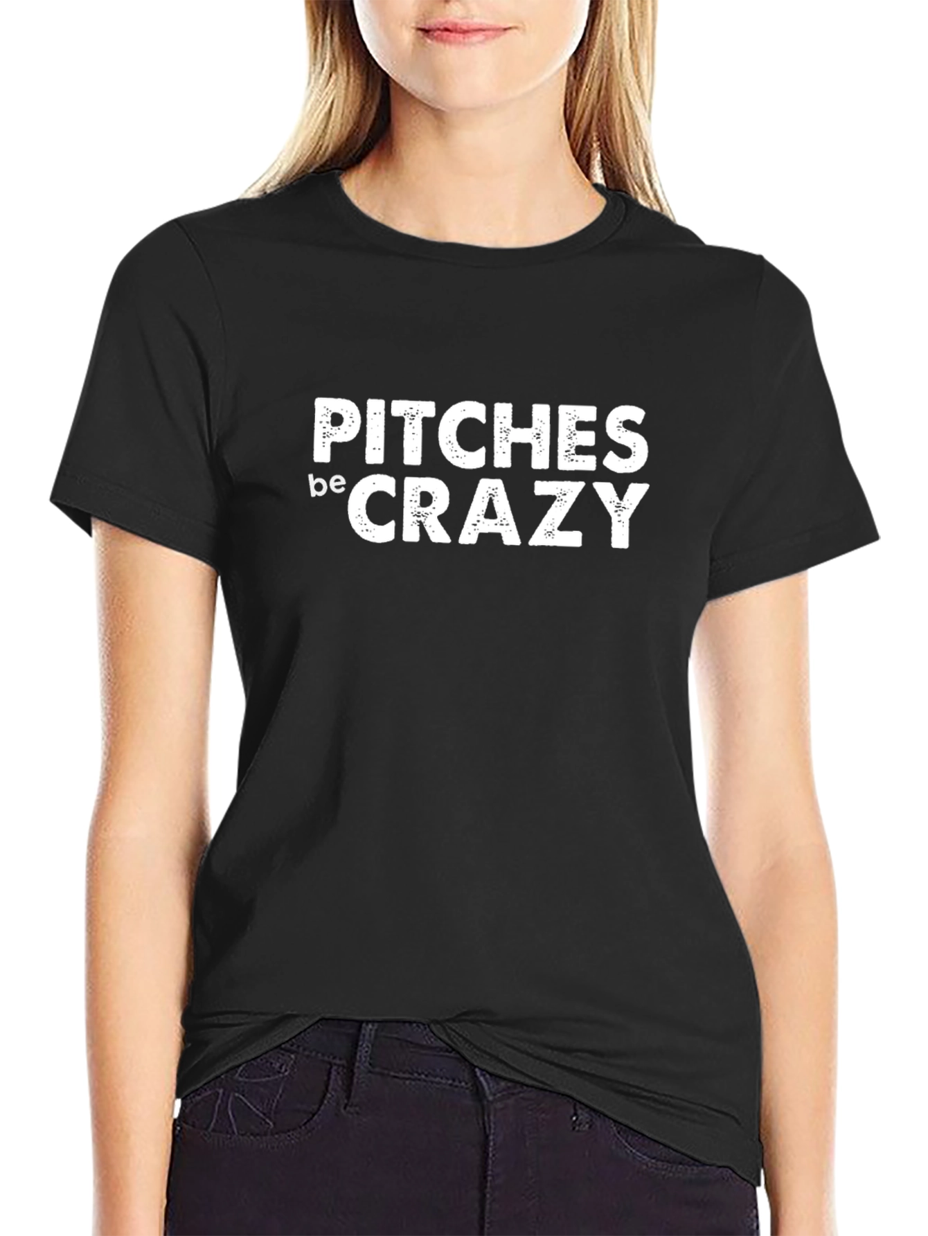 Pitches be Crazy T-Shirt - Comfy Casual Tee