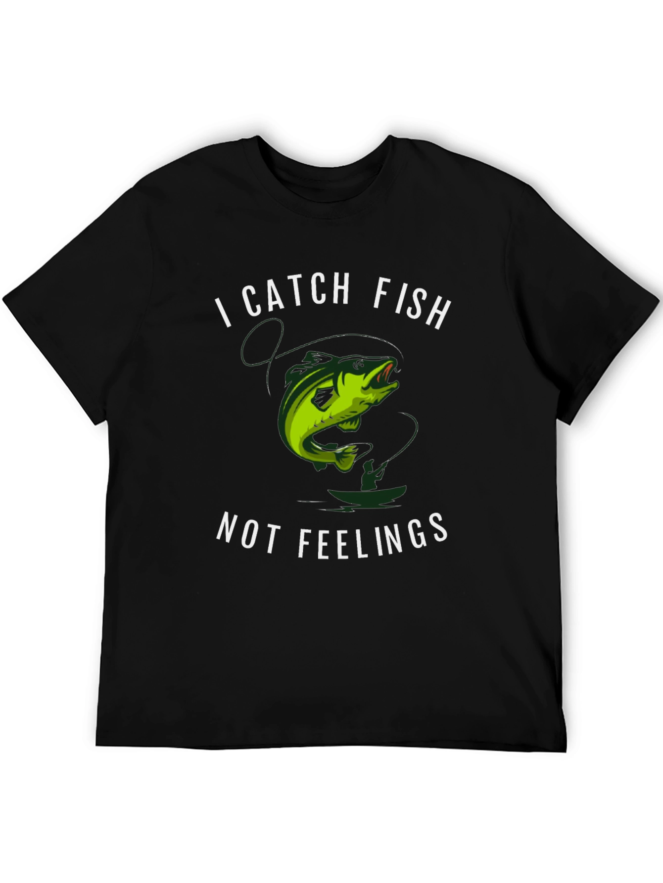 I Catch Fish Not Feelings T-Shirt