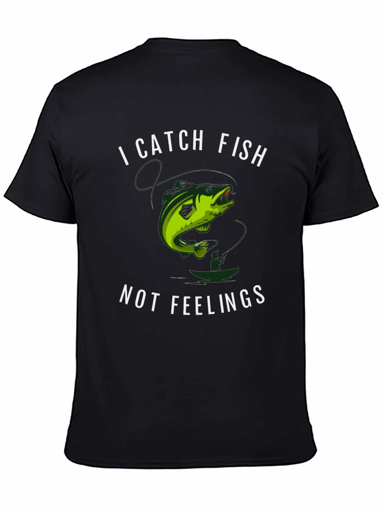I Catch Fish Not Feelings T-Shirt