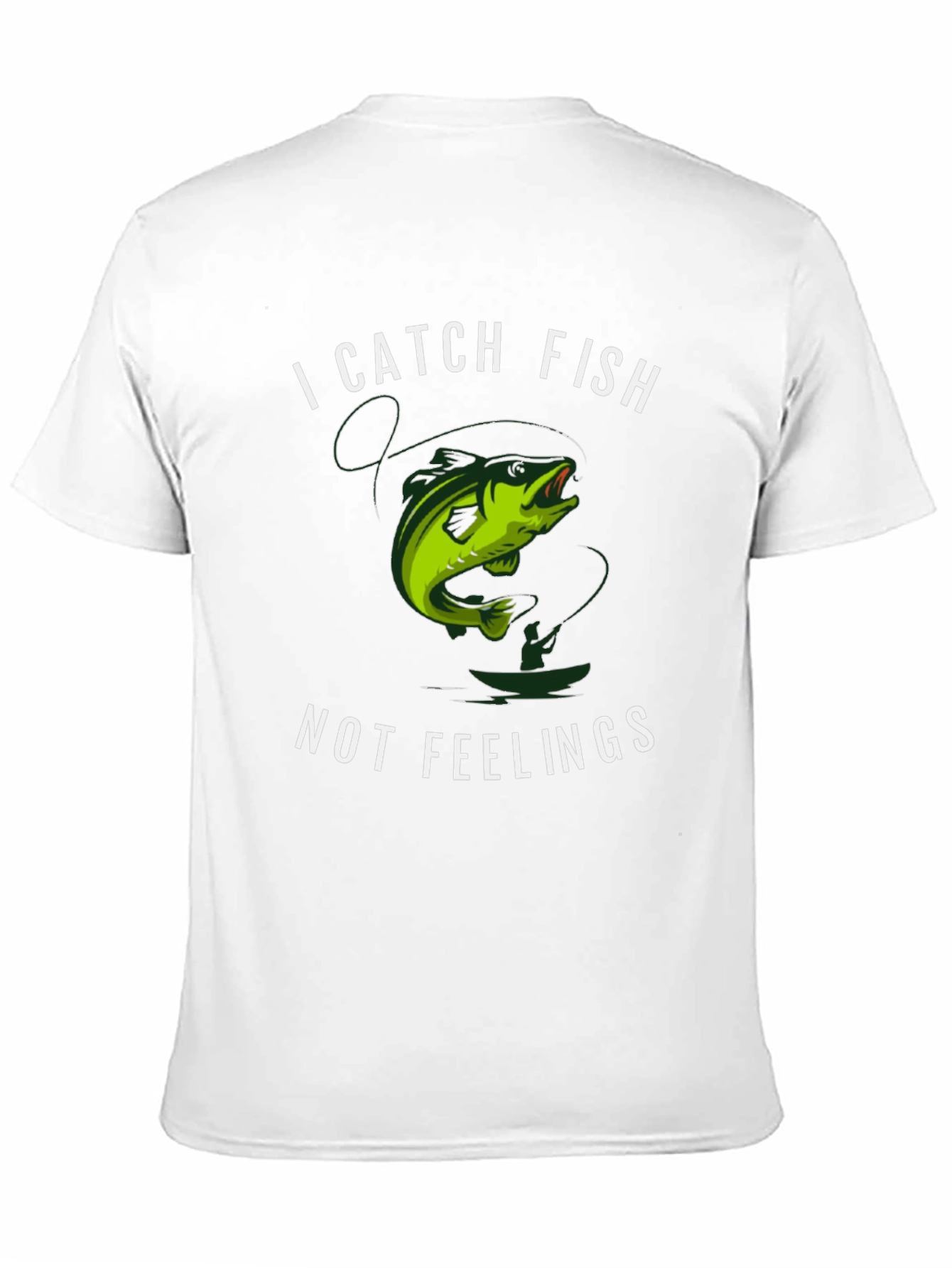 I Catch Fish Not Feelings T-Shirt