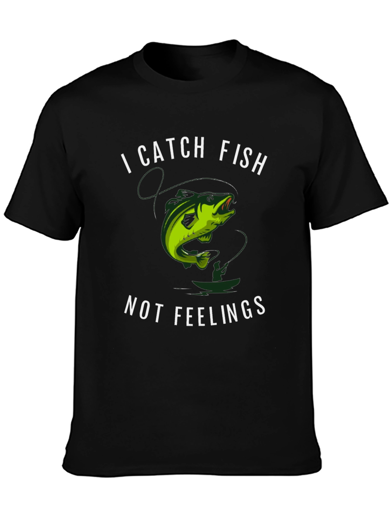 I Catch Fish Not Feelings T-Shirt
