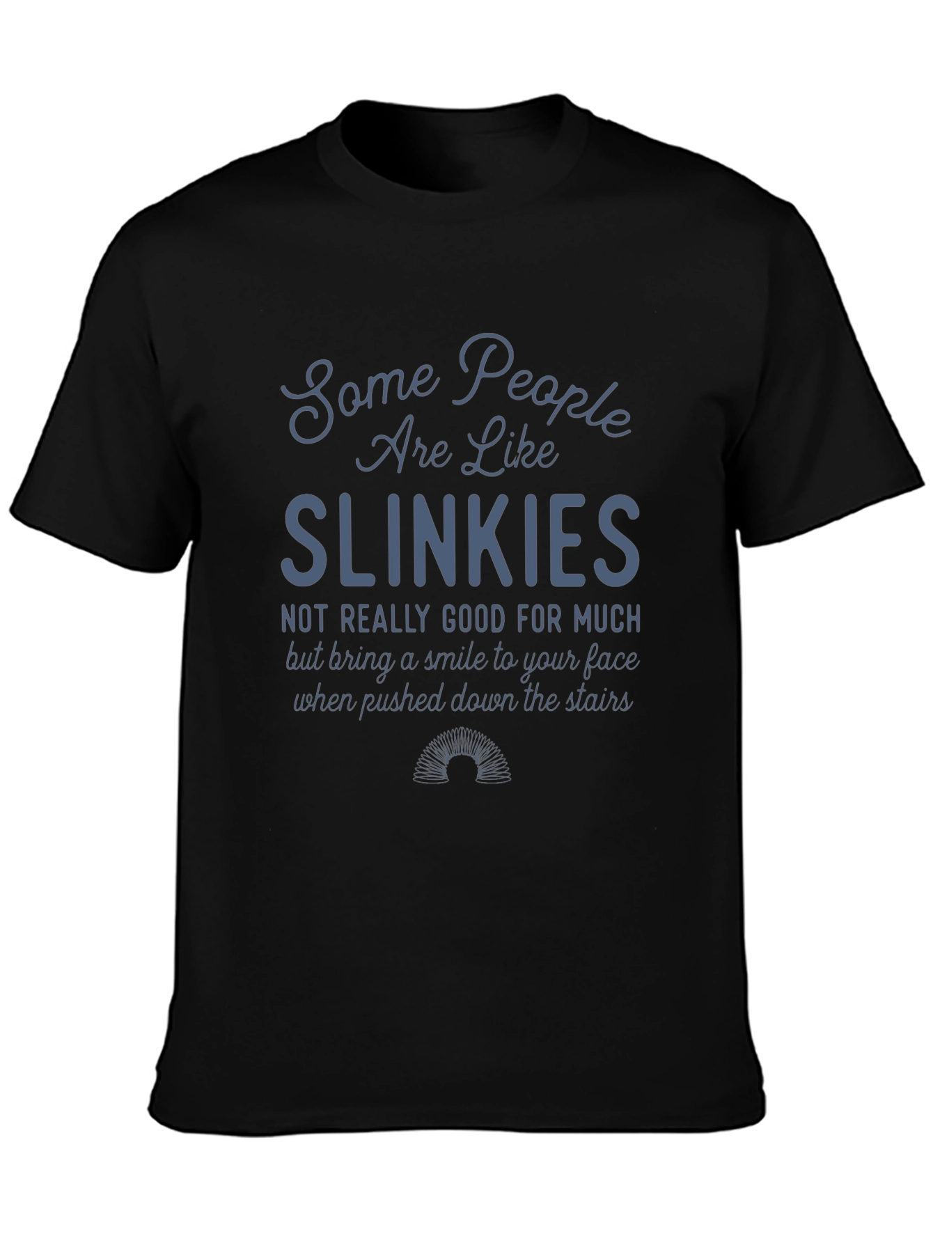 Slinkies T-Shirt Funny Sarcastic Tee