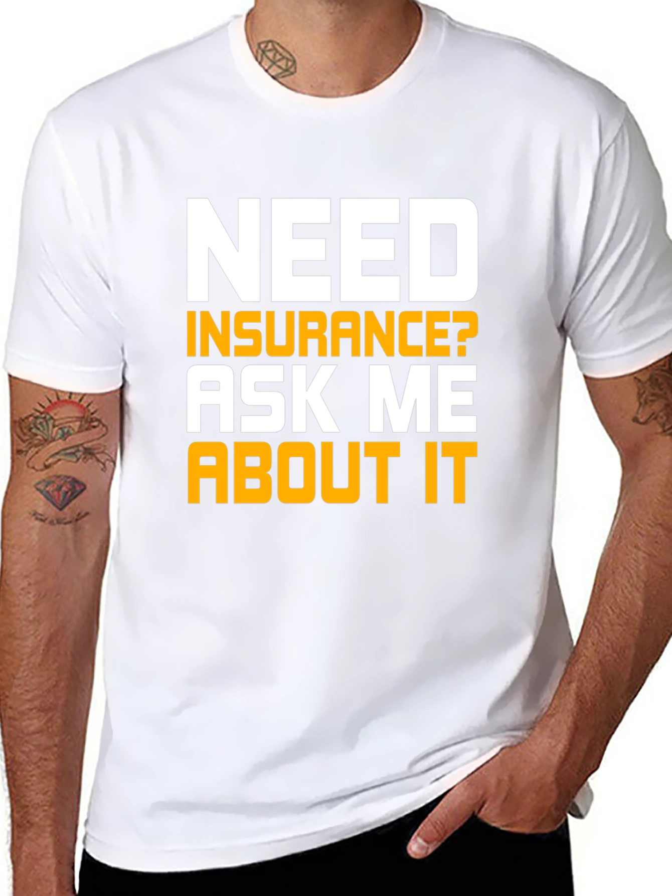 Need Insurance T-Shirt Ask Me About It