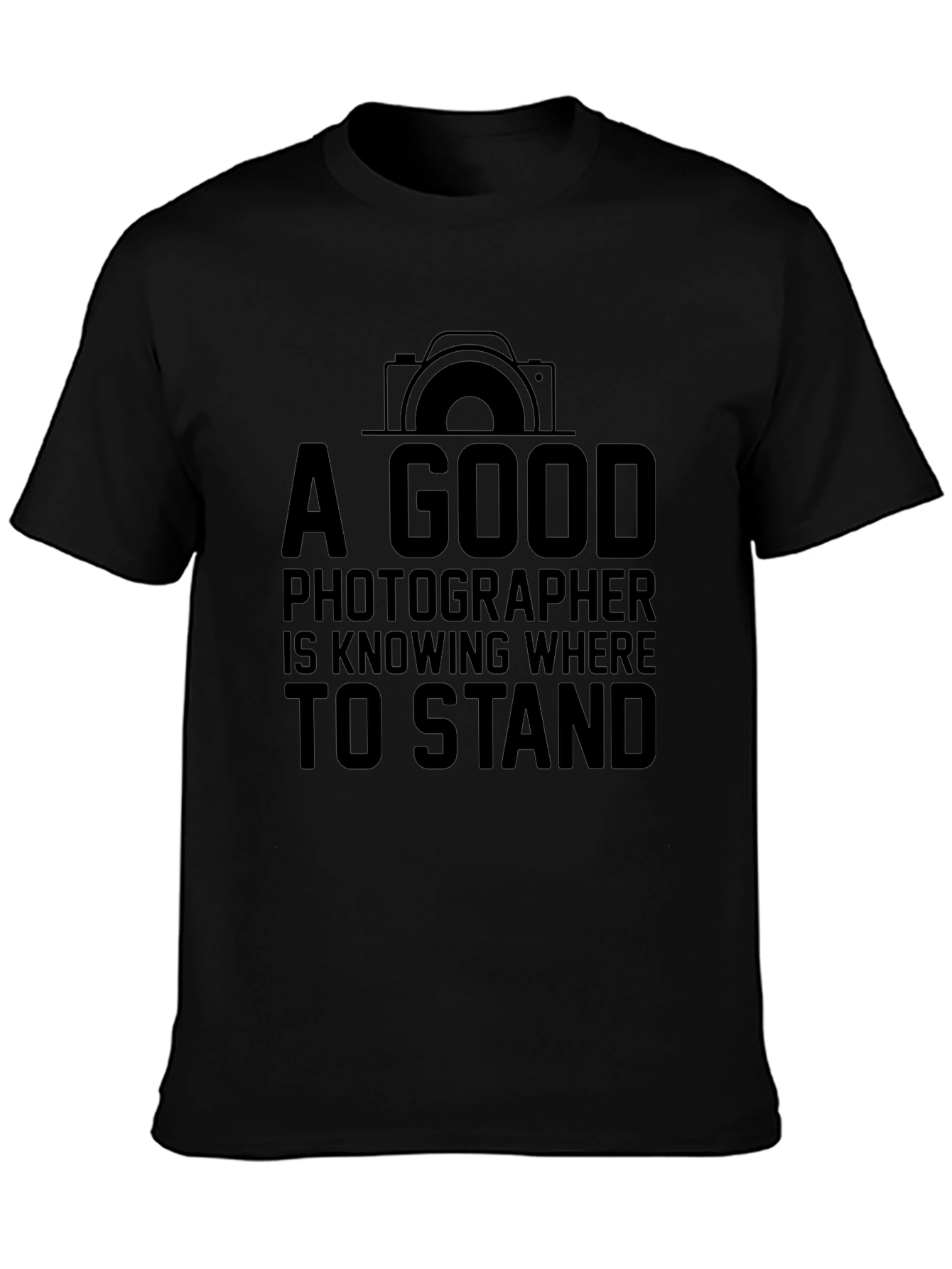 Photographer T-Shirt: A Good Photographer Knows Where to Stand