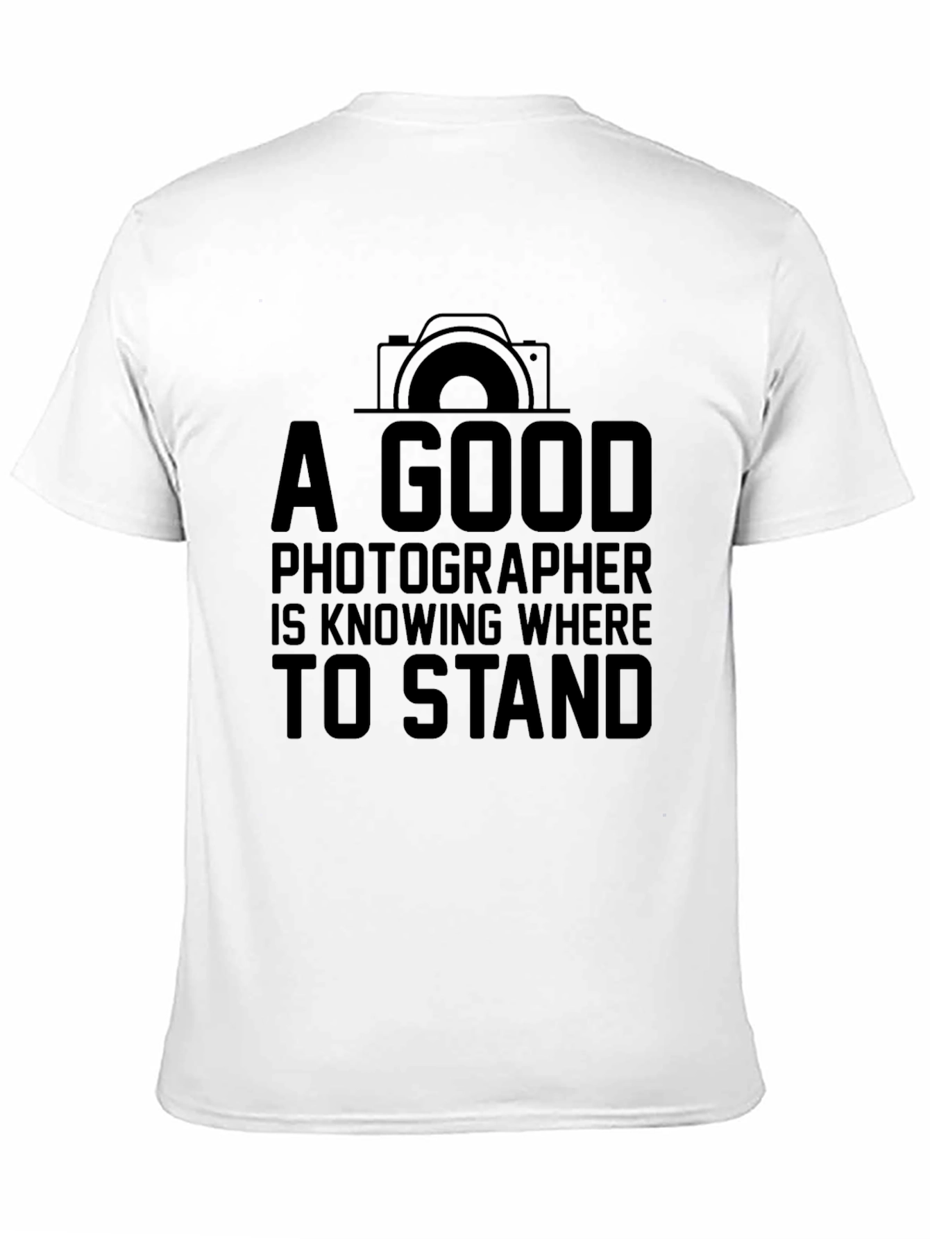 Photographer T-Shirt: A Good Photographer Knows Where to Stand