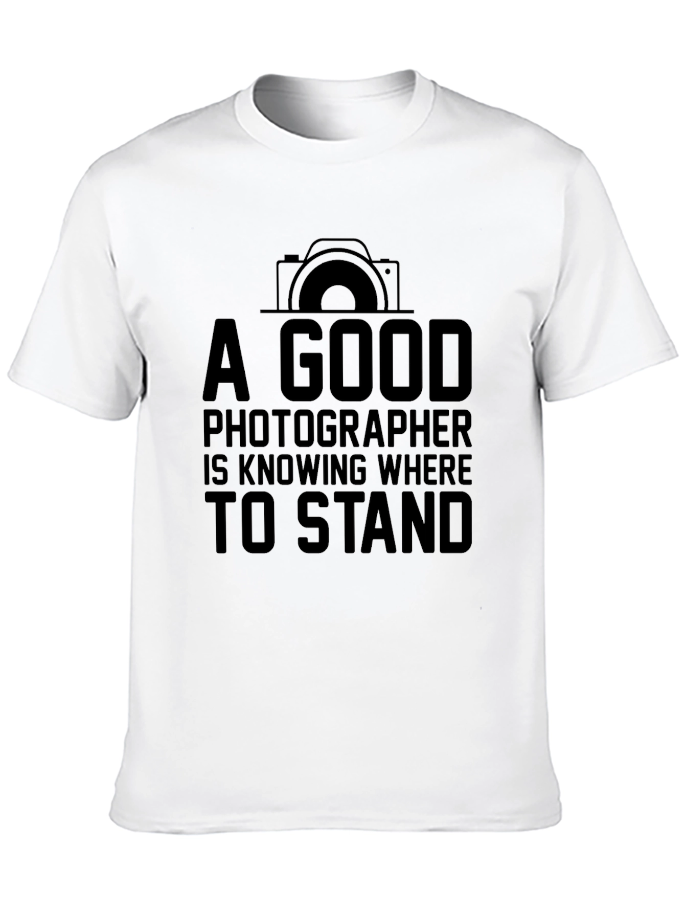 Photographer T-Shirt: A Good Photographer Knows Where to Stand