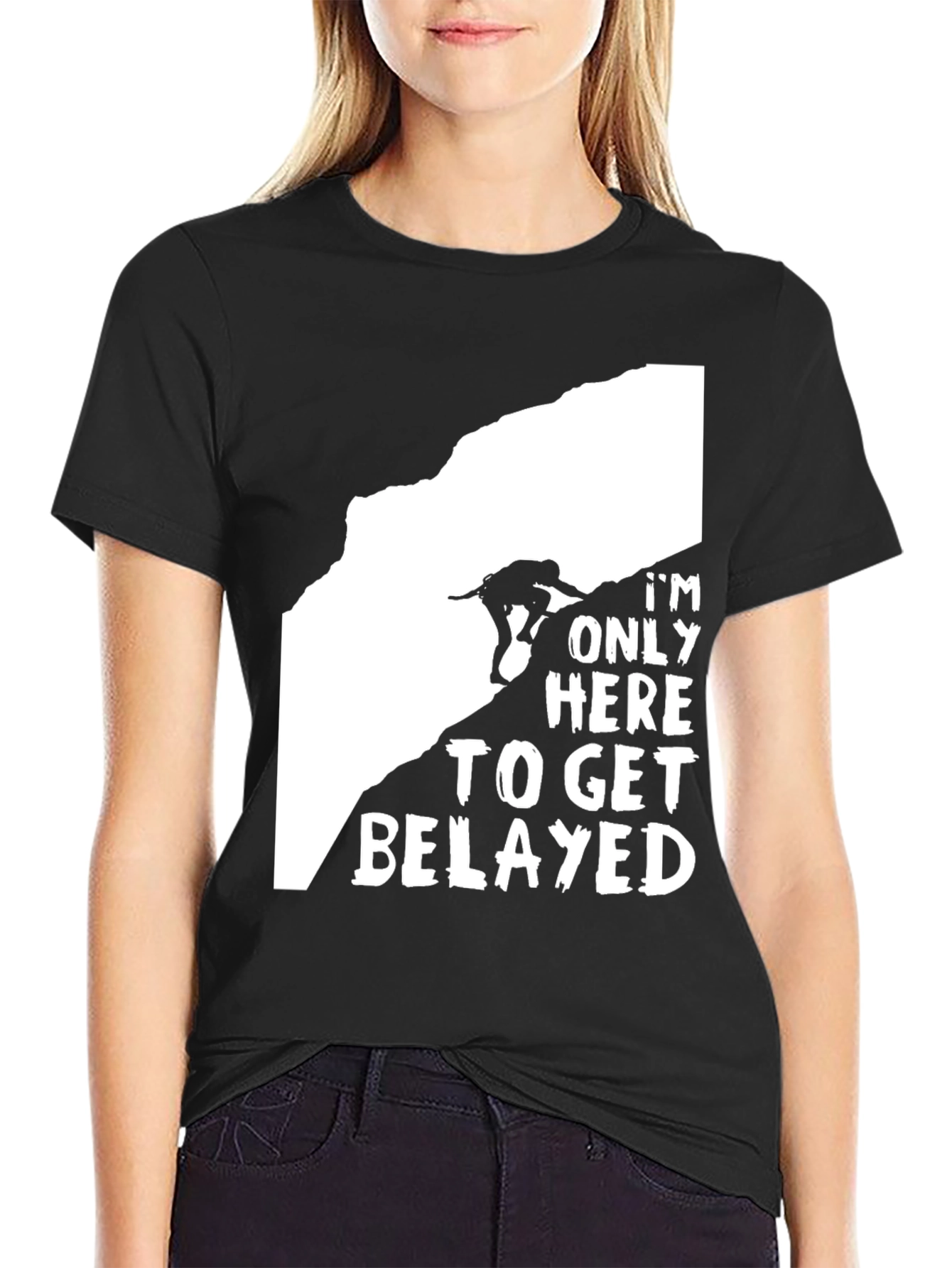 Climbing T-Shirt: Im Only Here to Get Belayed