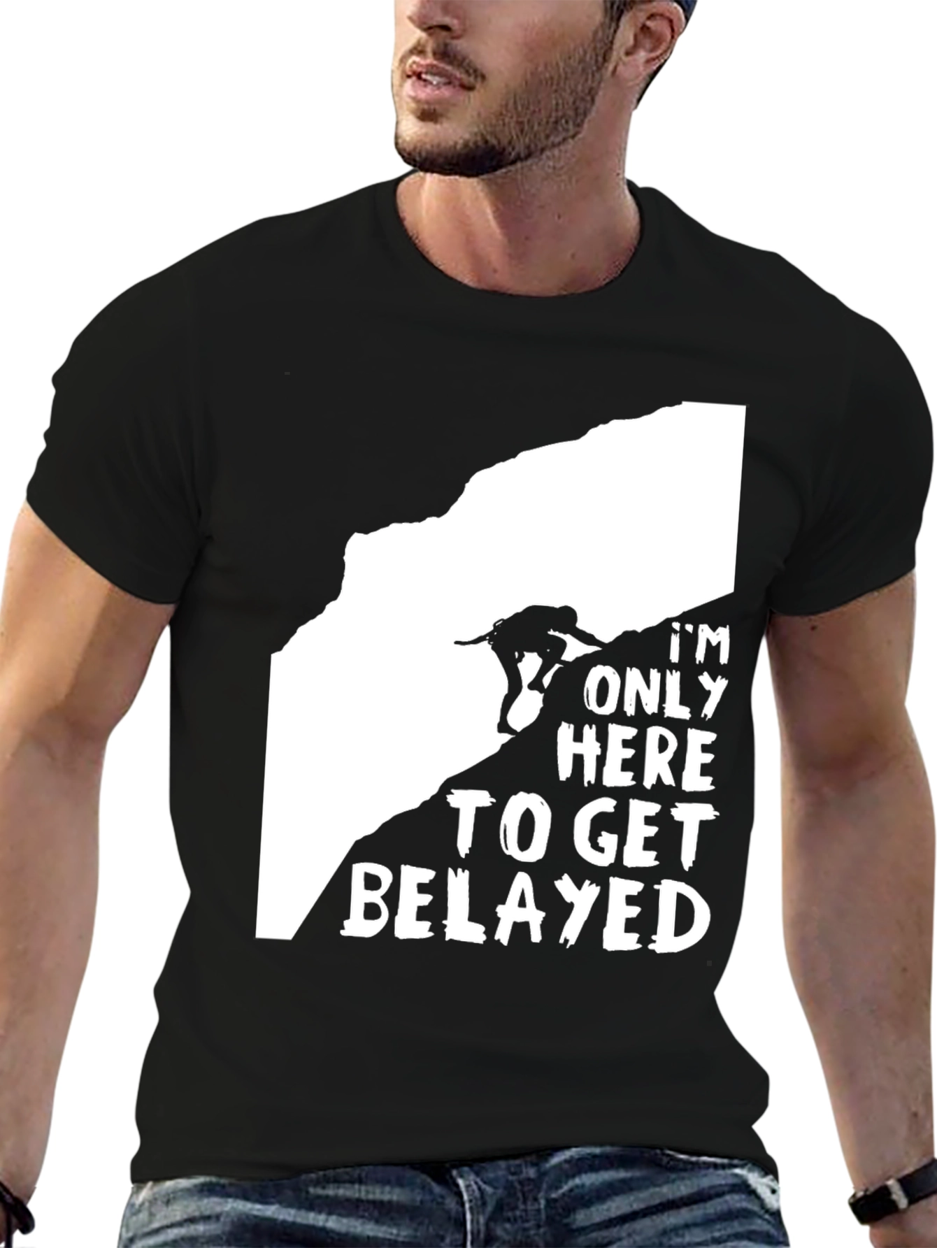 Climbing T-Shirt: Im Only Here to Get Belayed