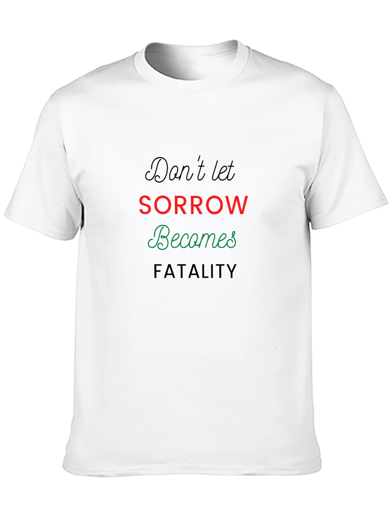 Dont Let Sorrow Becomes Fatality T-Shirt