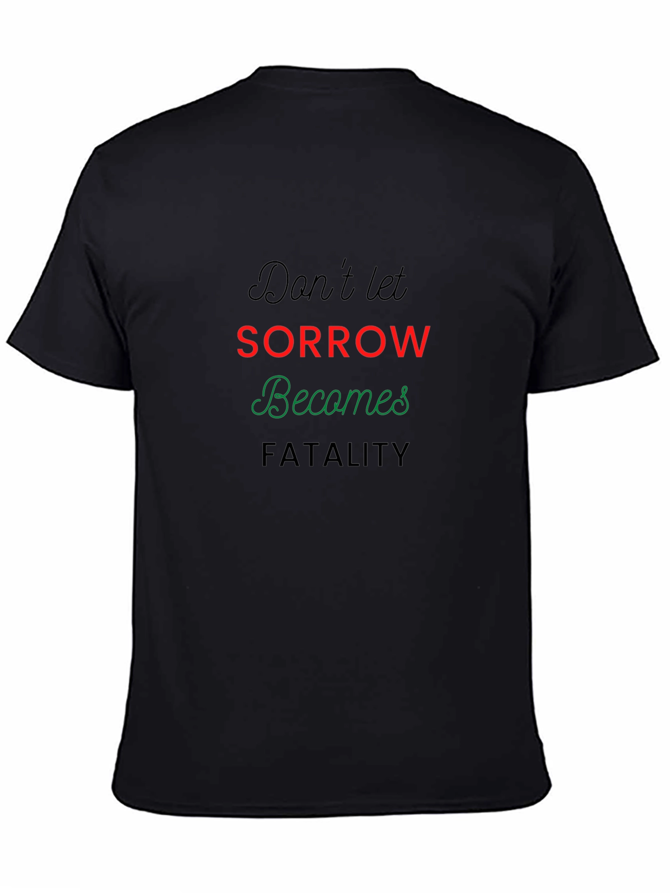 Dont Let Sorrow Becomes Fatality T-Shirt