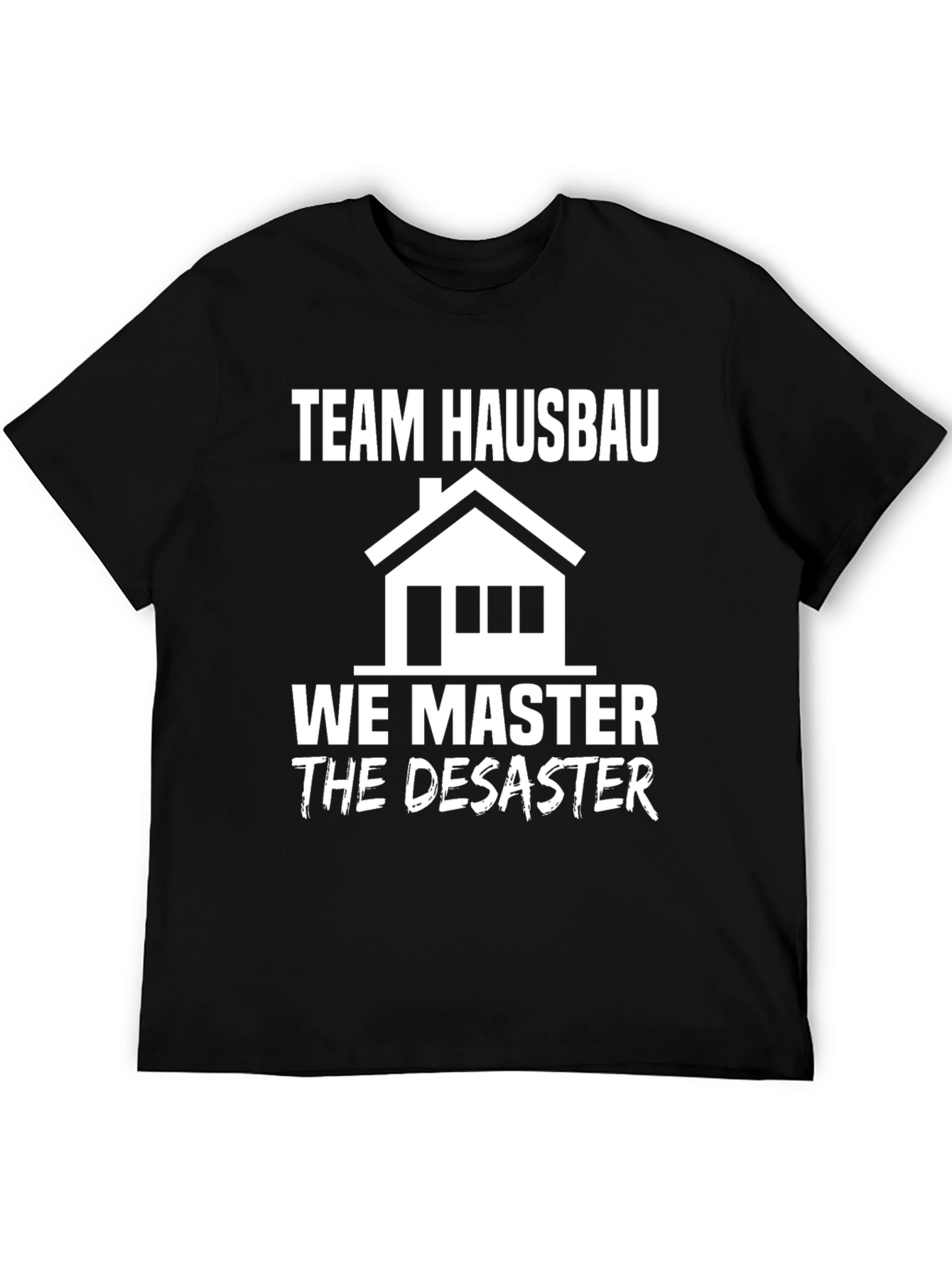 Team Hausbau We Master Disaster T-Shirt