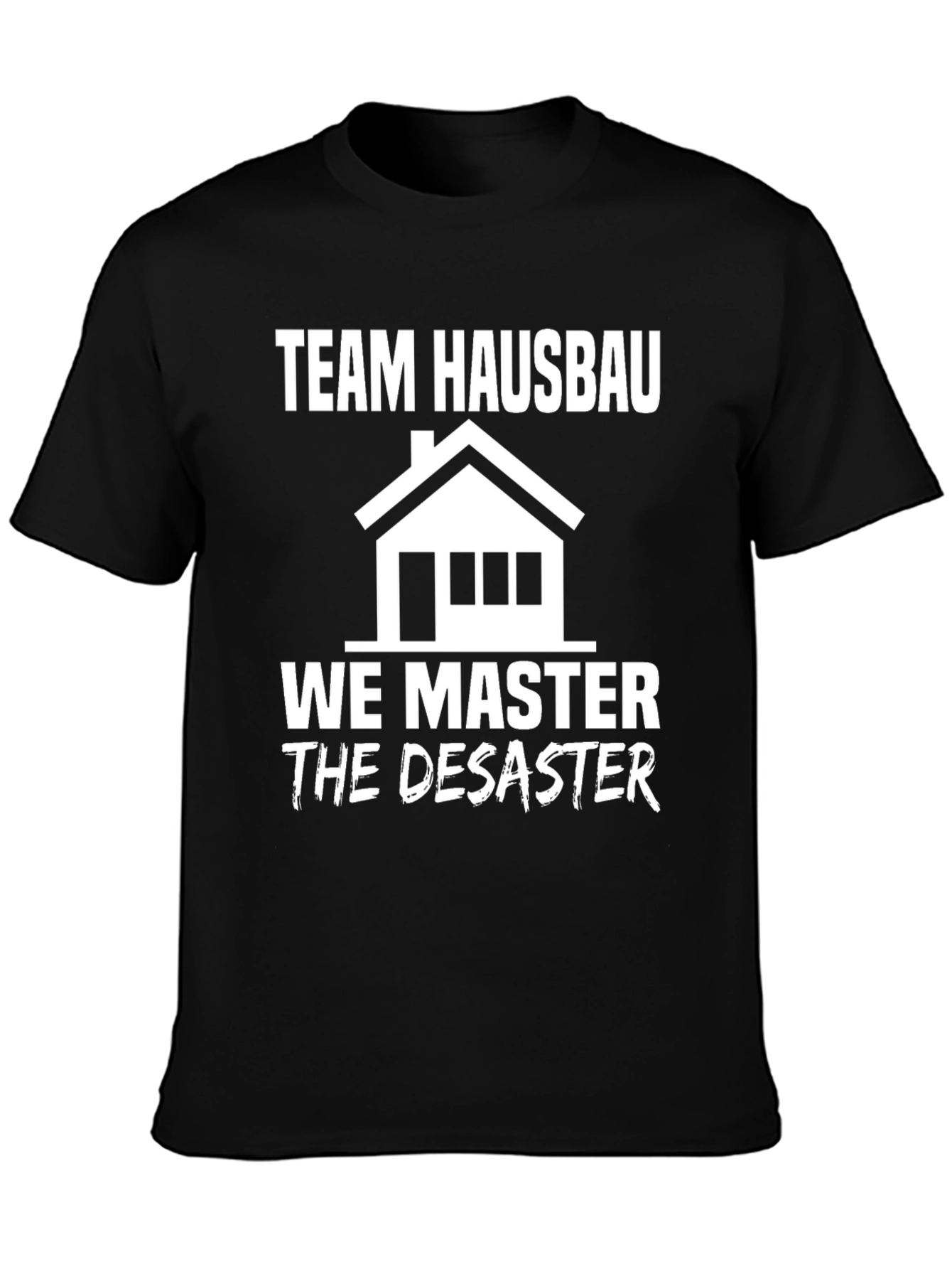 Team Hausbau We Master Disaster T-Shirt