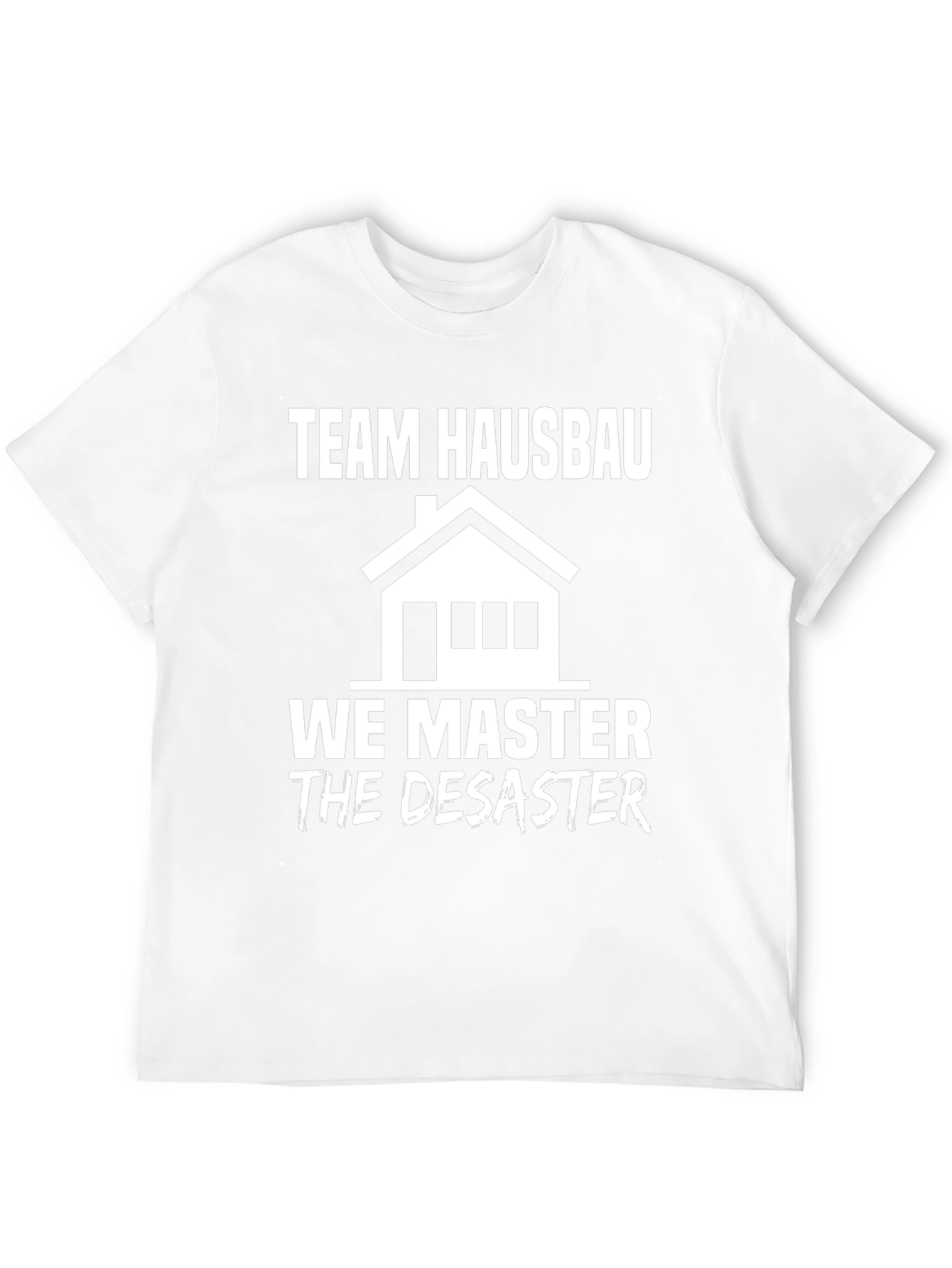 Team Hausbau We Master Disaster T-Shirt
