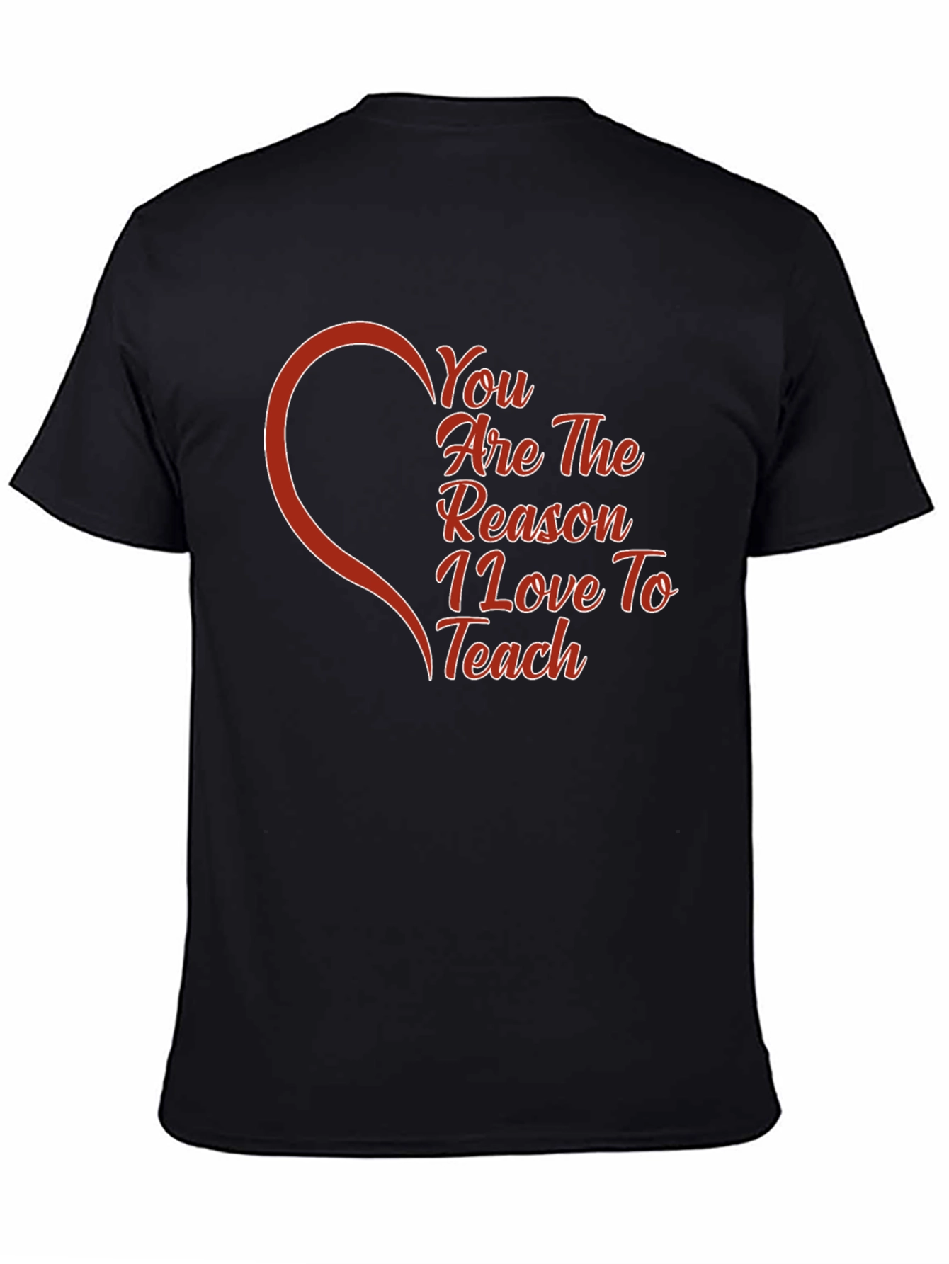 You Are The Reason I Love To Teach T-Shirt
