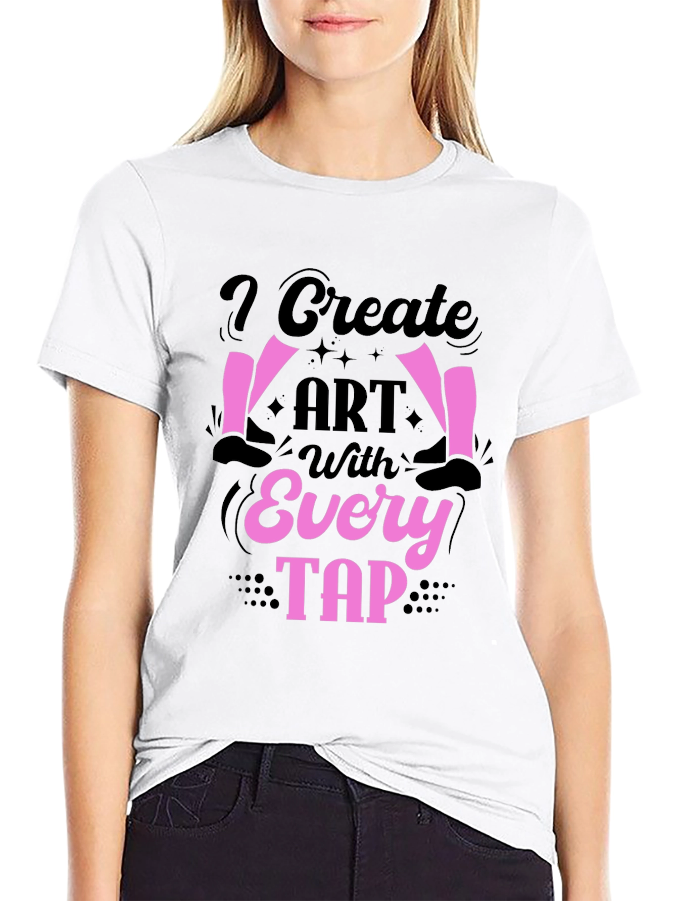 I Create Art With Every Tap T-Shirt