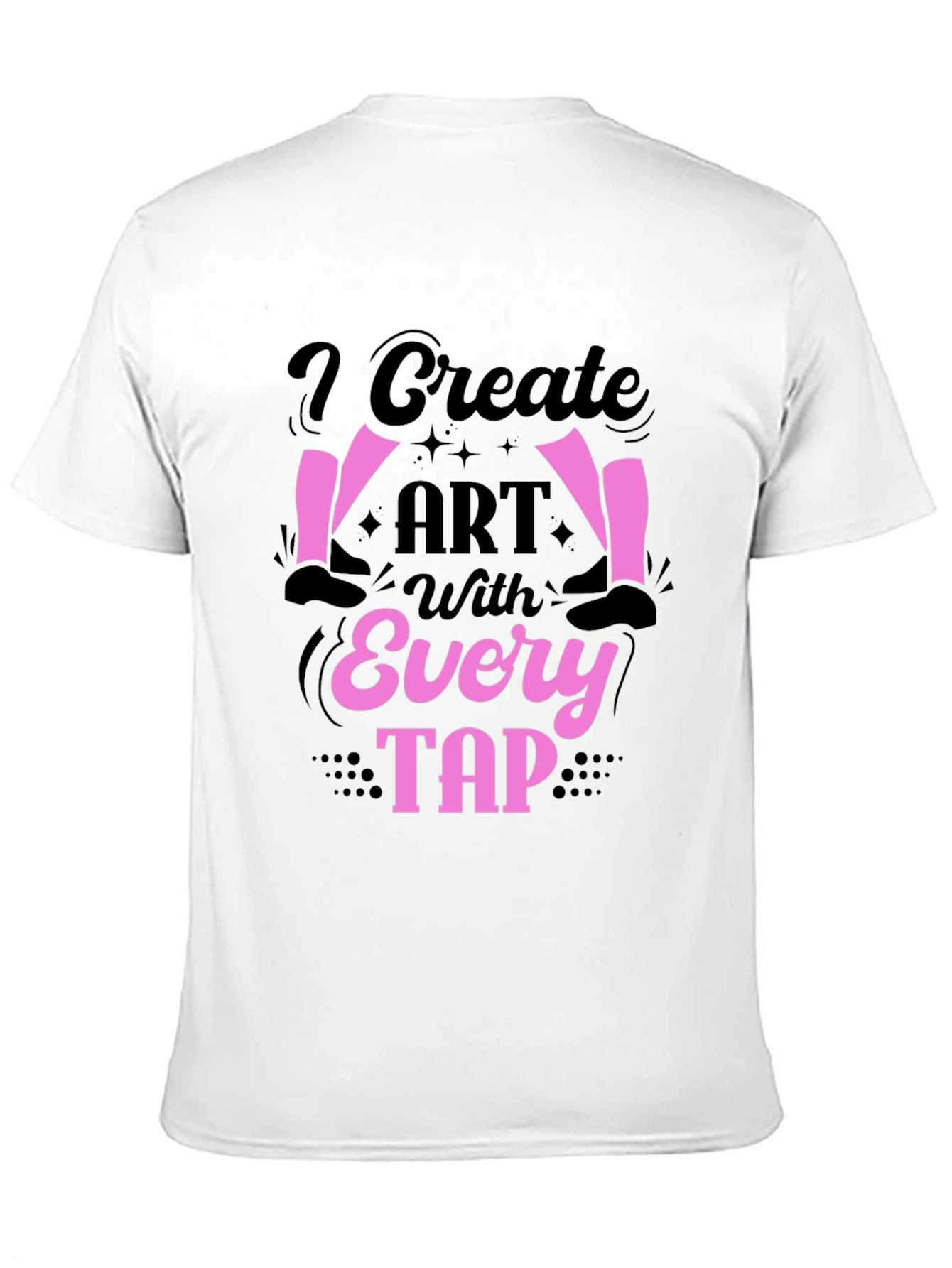 I Create Art With Every Tap T-Shirt