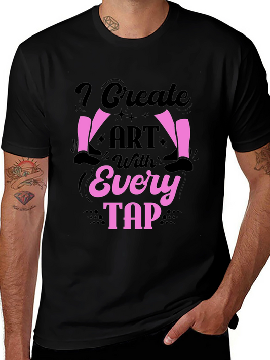I Create Art With Every Tap T-Shirt