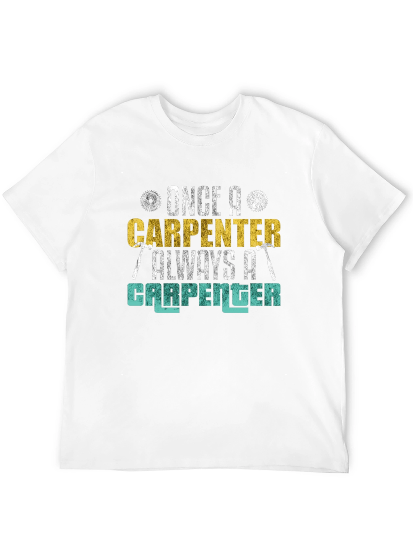 Carpenter T-Shirt - Once a Carpenter Always a Carpenter