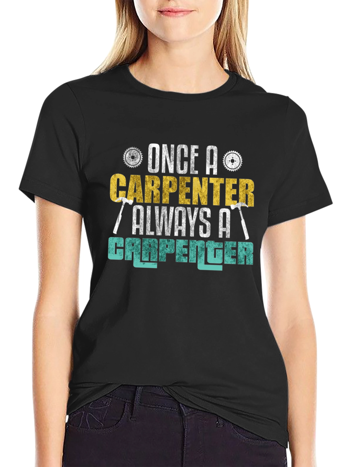 Carpenter T-Shirt - Once a Carpenter Always a Carpenter