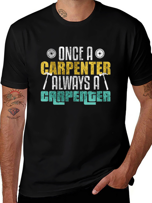 Carpenter T-Shirt - Once a Carpenter Always a Carpenter