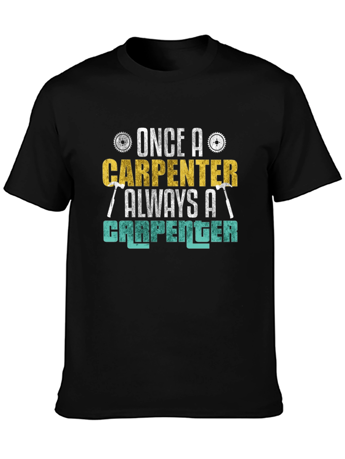Carpenter T-Shirt - Once a Carpenter Always a Carpenter